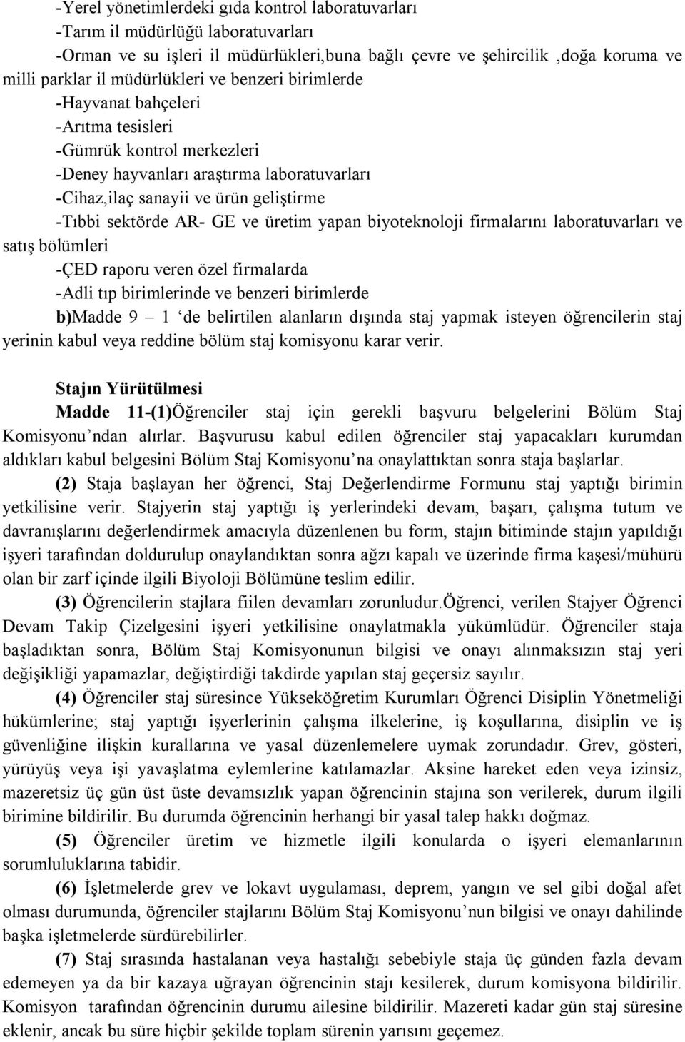 üretim yapan biyoteknoloji firmalarını laboratuvarları ve satış bölümleri -ÇED raporu veren özel firmalarda -Adli tıp birimlerinde ve benzeri birimlerde b)madde 9 1 de belirtilen alanların dışında