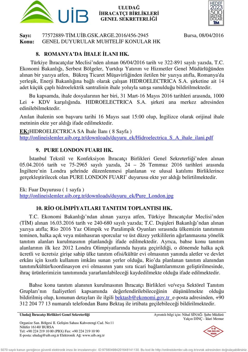 Bakanlığına bağlı olarak çalışan HIDROELECTRICA S.A. şirketine ait 14 adet küçük çaplı hidroelektrik santralinin ihale yoluyla satışa sunulduğu bildirilmektedir.