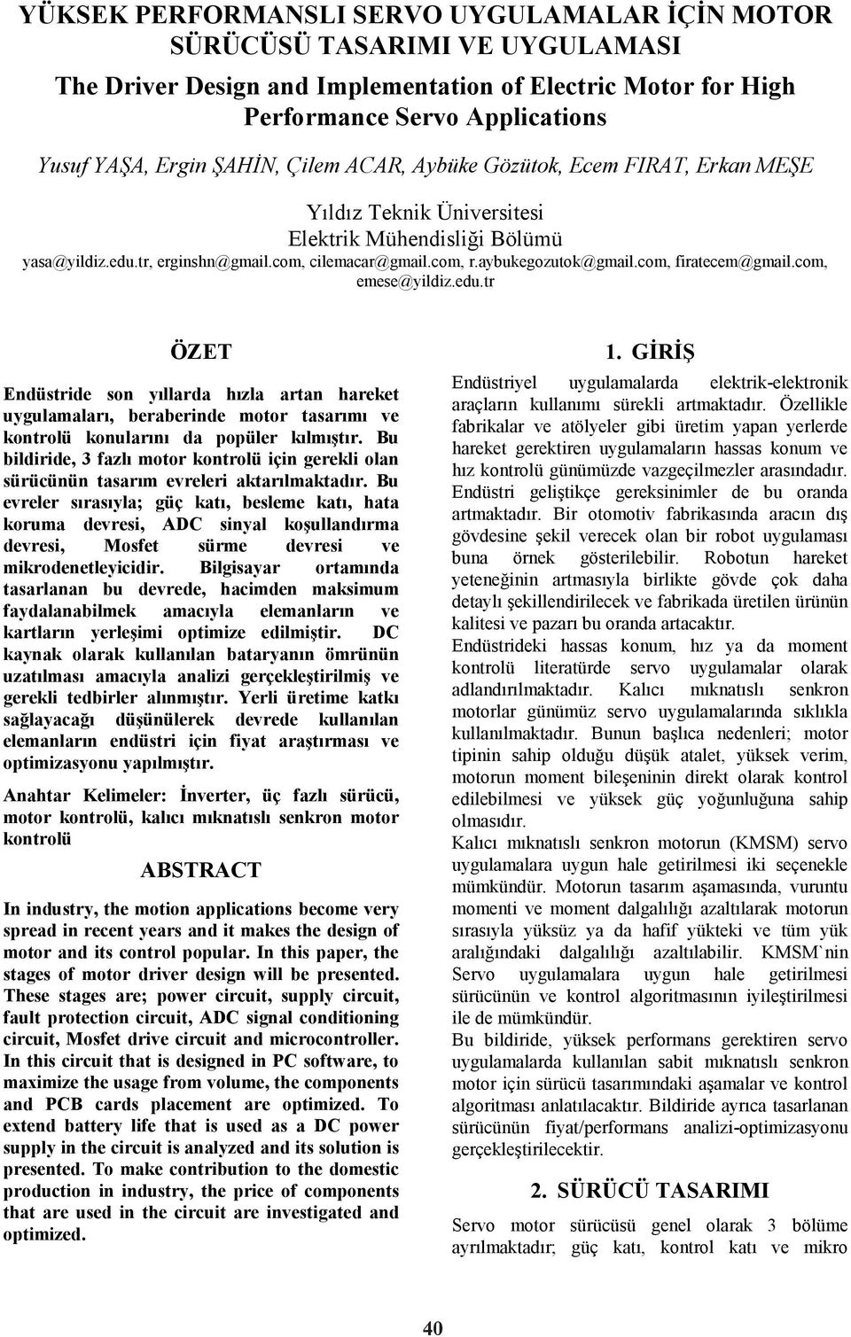 com, firatecem@gmail.com, emese@yildiz.edu.tr ÖZET Endüstride son yıllarda hızla artan hareket uygulamaları, beraberinde motor tasarımı ve kontrolü konularını da popüler kılmıştır.