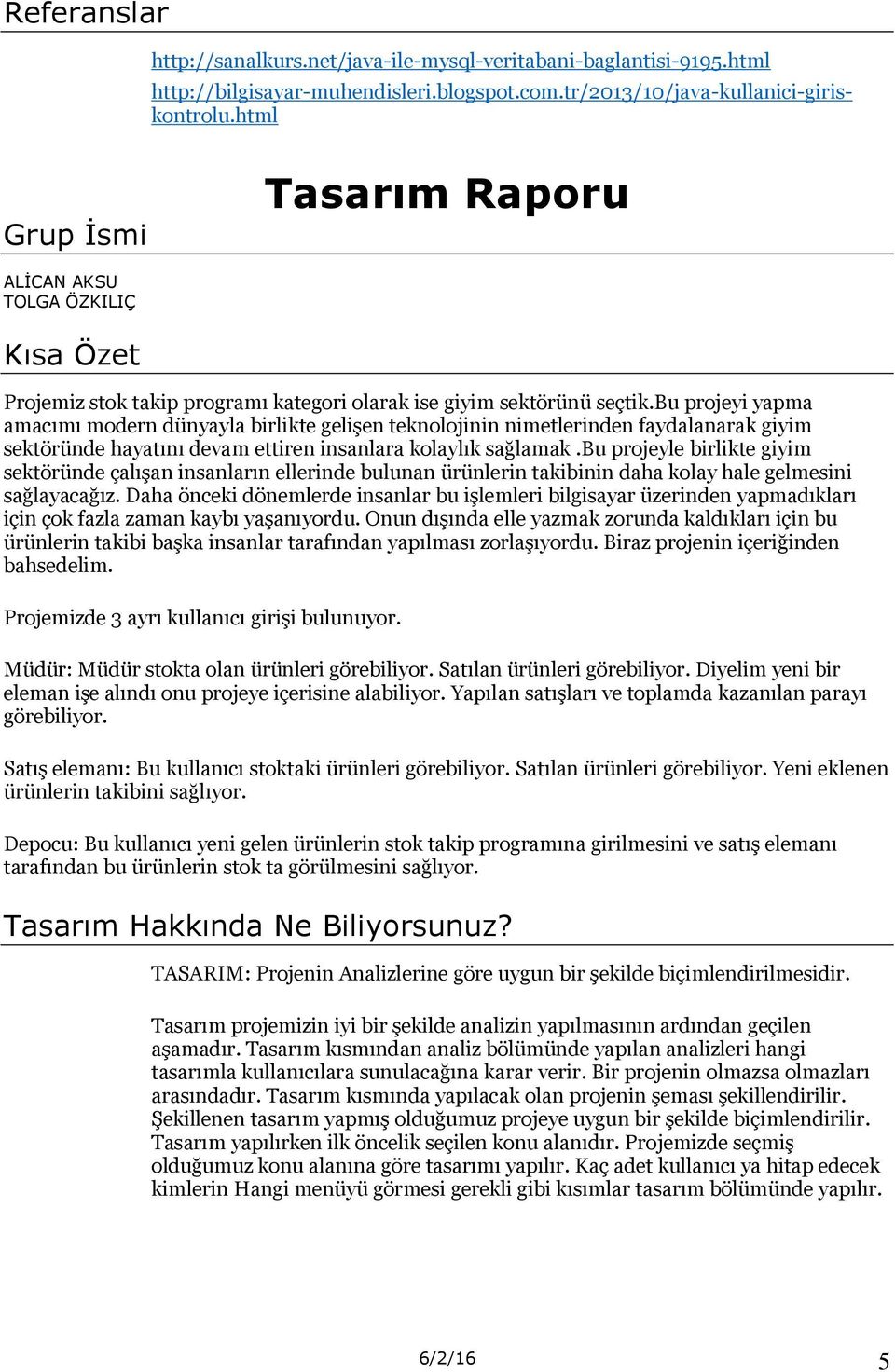 bu projeyi yapma amacımı modern dünyayla birlikte gelişen teknolojinin nimetlerinden faydalanarak giyim sektöründe hayatını devam ettiren insanlara kolaylık sağlamak.