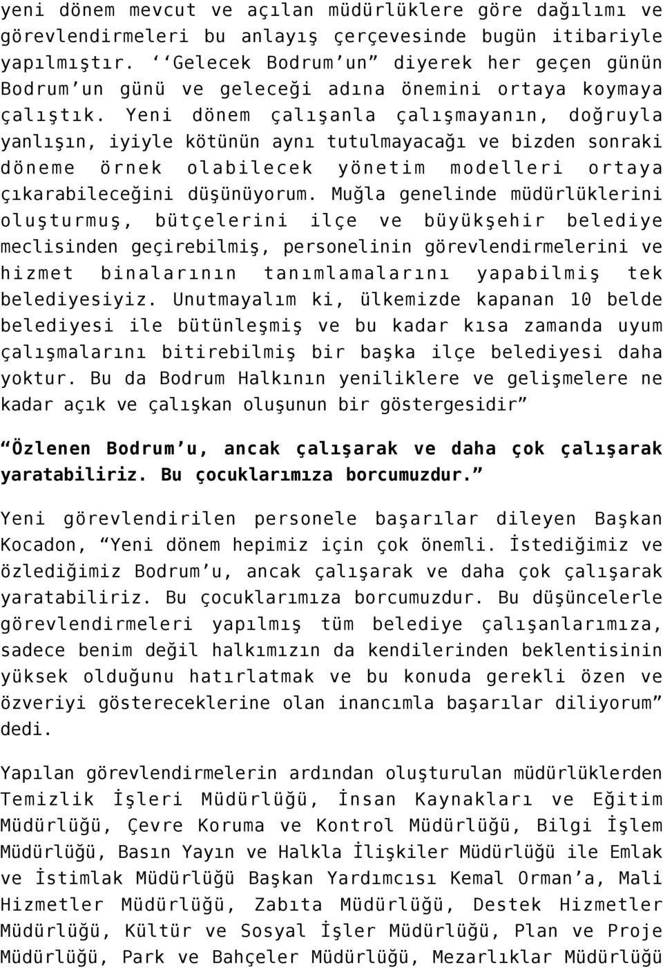 Yeni dönem çalışanla çalışmayanın, doğruyla yanlışın, iyiyle kötünün aynı tutulmayacağı ve bizden sonraki döneme örnek olabilecek yönetim modelleri ortaya çıkarabileceğini düşünüyorum.