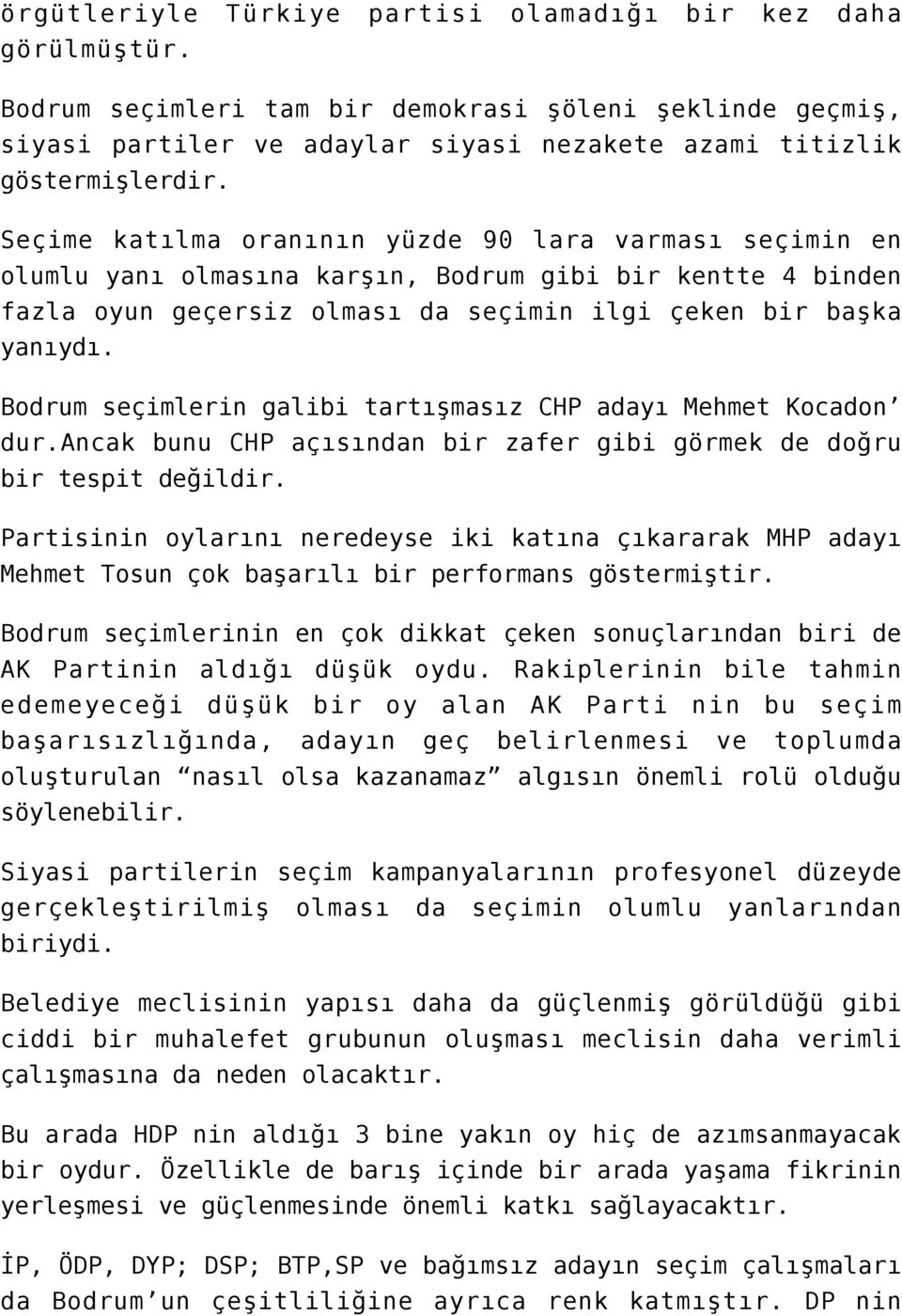 Bodrum seçimlerin galibi tartışmasız CHP adayı Mehmet Kocadon dur.ancak bunu CHP açısından bir zafer gibi görmek de doğru bir tespit değildir.