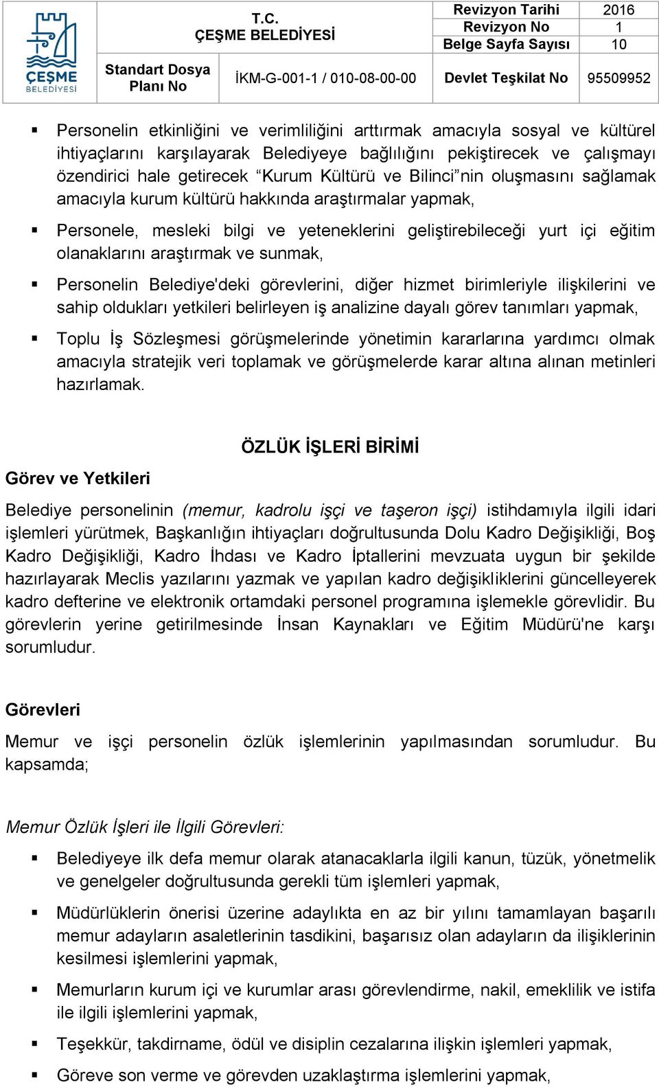 Personelin Belediye'deki görevlerini, diğer hizmet birimleriyle ilişkilerini ve sahip oldukları yetkileri belirleyen iş analizine dayalı görev tanımları yapmak, Toplu İş Sözleşmesi görüşmelerinde