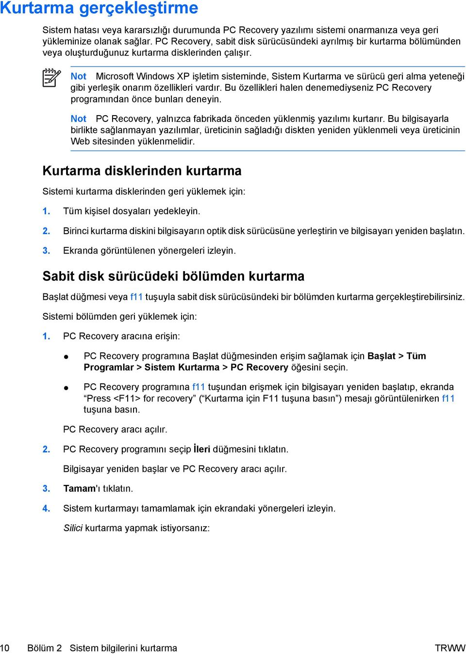 Not Microsoft Windows XP işletim sisteminde, Sistem Kurtarma ve sürücü geri alma yeteneği gibi yerleşik onarım özellikleri vardır.