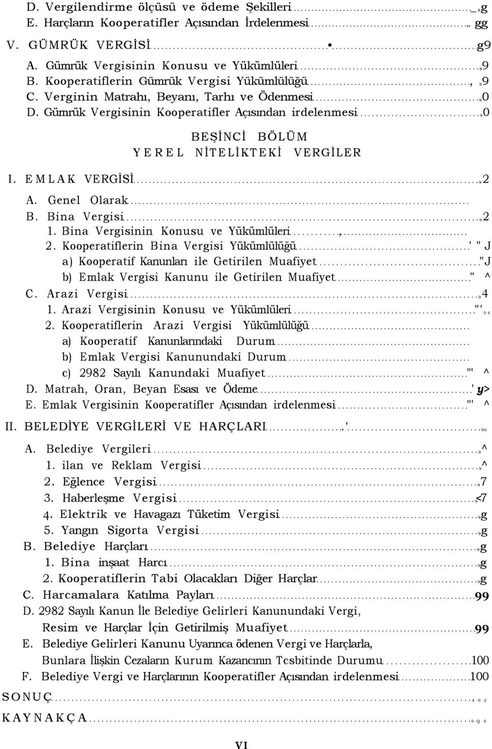 EMLAK VERGİSİ 92 A. Genel Olarak B. Bina Vergisi 92 1. Bina Vergisinin Konusu ve Yükümlüleri, 2.