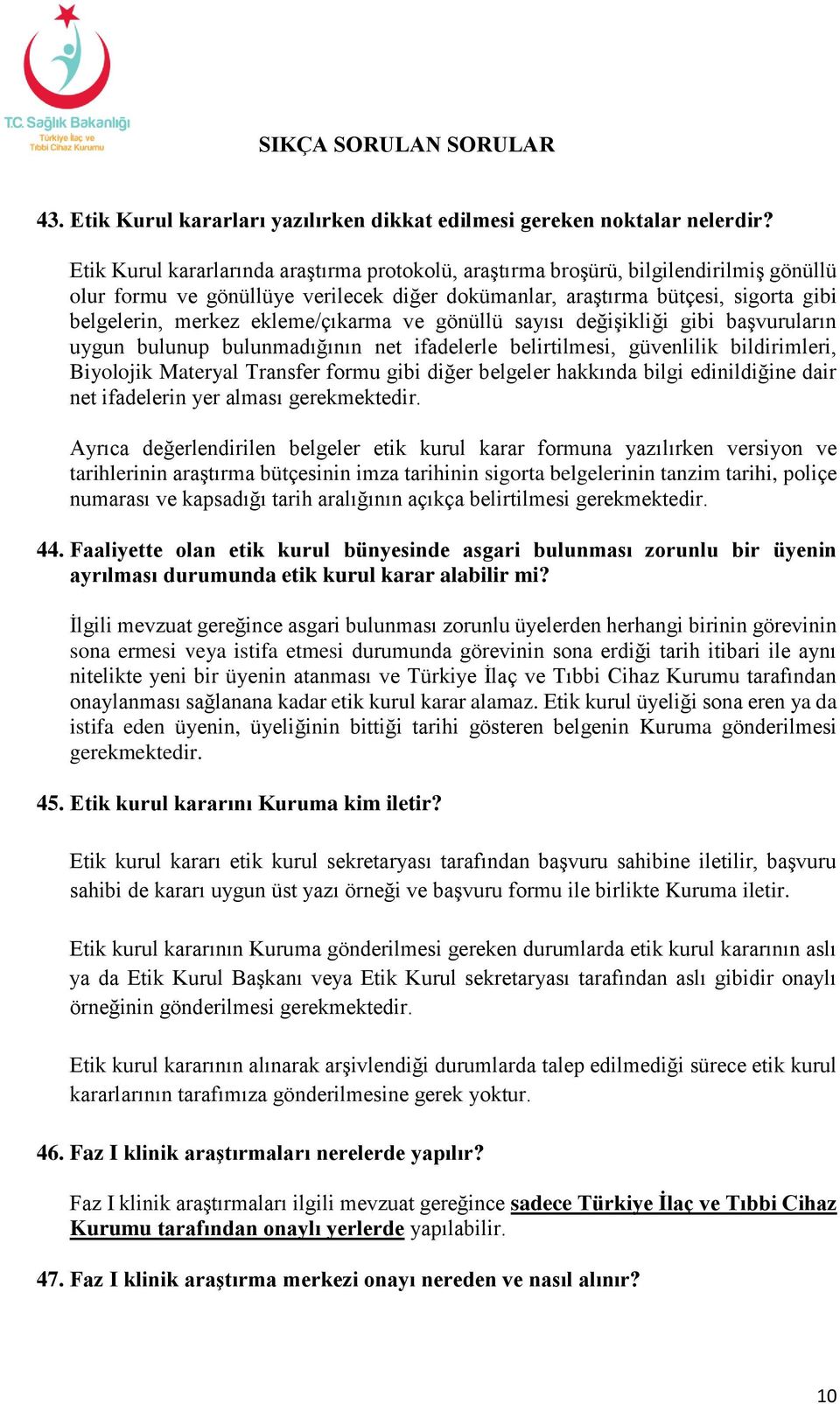 ekleme/çıkarma ve gönüllü sayısı değişikliği gibi başvuruların uygun bulunup bulunmadığının net ifadelerle belirtilmesi, güvenlilik bildirimleri, Biyolojik Materyal Transfer formu gibi diğer belgeler