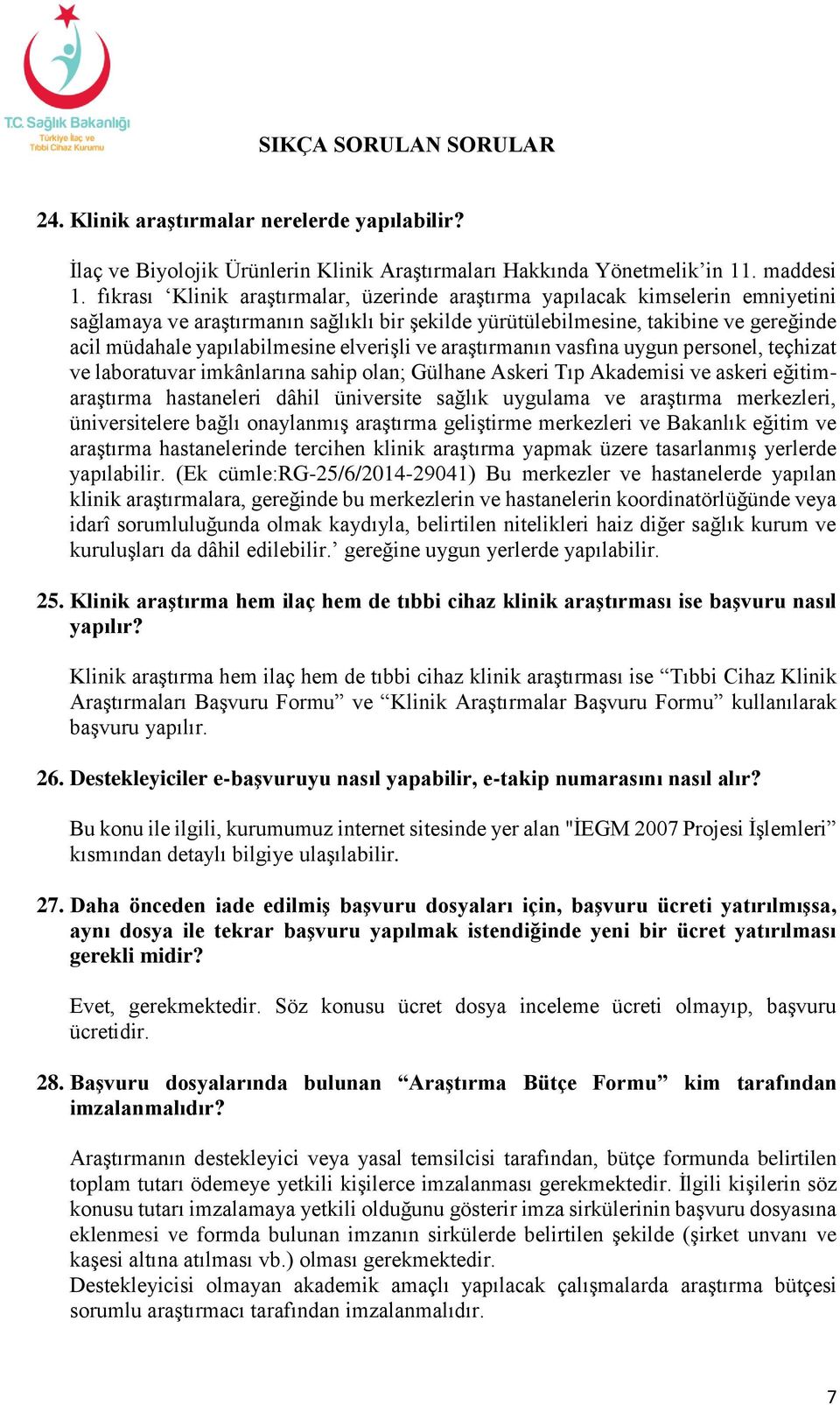 elverişli ve araştırmanın vasfına uygun personel, teçhizat ve laboratuvar imkânlarına sahip olan; Gülhane Askeri Tıp Akademisi ve askeri eğitimaraştırma hastaneleri dâhil üniversite sağlık uygulama