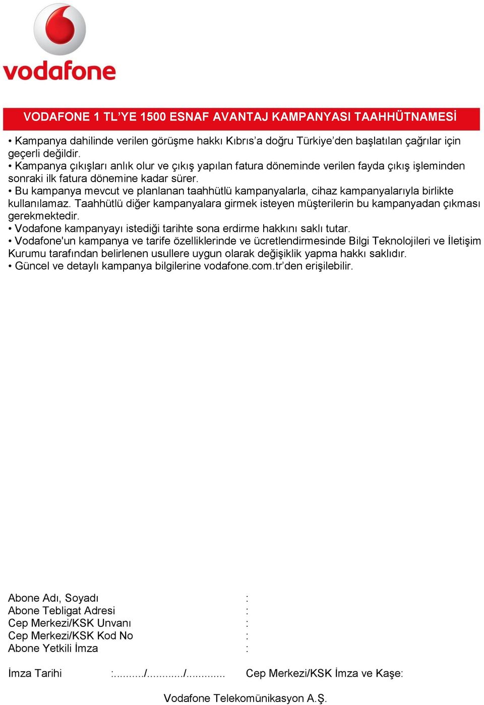 Bu kampanya mevcut ve planlanan taahhütlü kampanyalarla, cihaz kampanyalarıyla birlikte kullanılamaz.