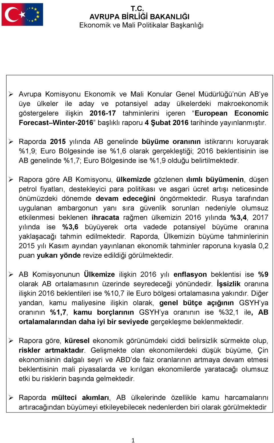 Raporda 2015 yılında AB genelinde büyüme oranının istikrarını koruyarak %1,9; Euro Bölgesinde ise %1,6 olarak gerçekleştiği; 2016 beklentisinin ise AB genelinde %1,7; Euro Bölgesinde ise %1,9 olduğu