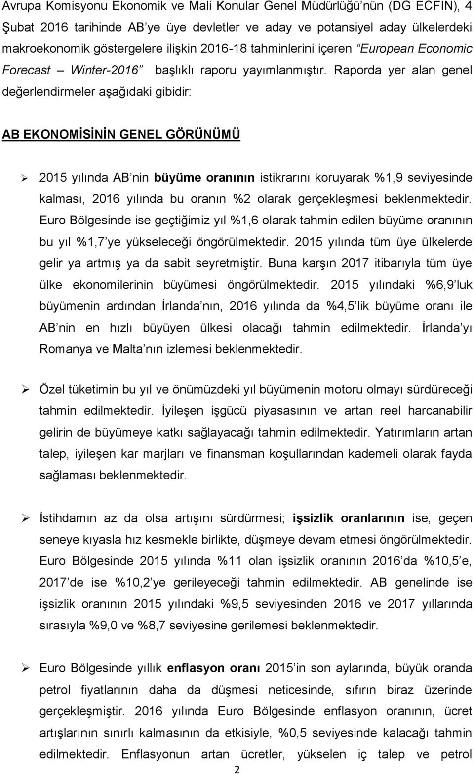 Raporda yer alan genel değerlendirmeler aşağıdaki gibidir: AB EKONOMİSİNİN GENEL GÖRÜNÜMÜ 2015 yılında AB nin büyüme oranının istikrarını koruyarak %1,9 seviyesinde kalması, 2016 yılında bu oranın %2