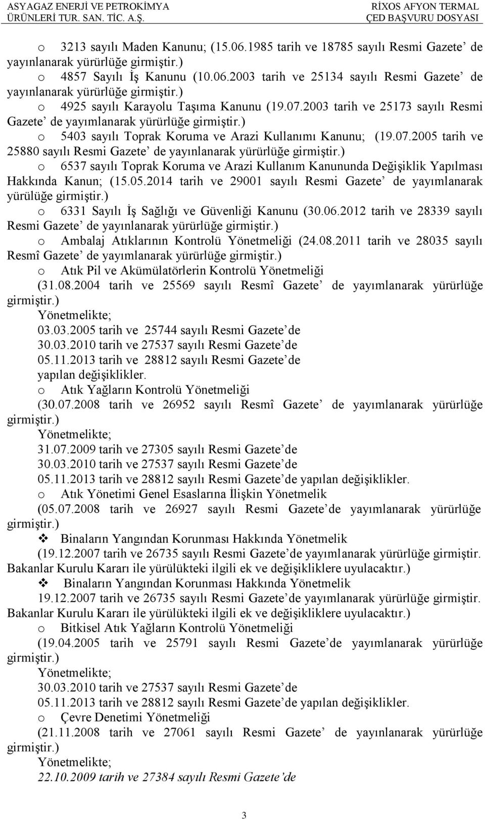 ) o 6537 sayılı Toprak Koruma ve Arazi Kullanım Kanununda Değişiklik Yapılması Hakkında Kanun; (15.05.2014 tarih ve 29001 sayılı Resmi Gazete de yayımlanarak yürülüğe girmiştir.