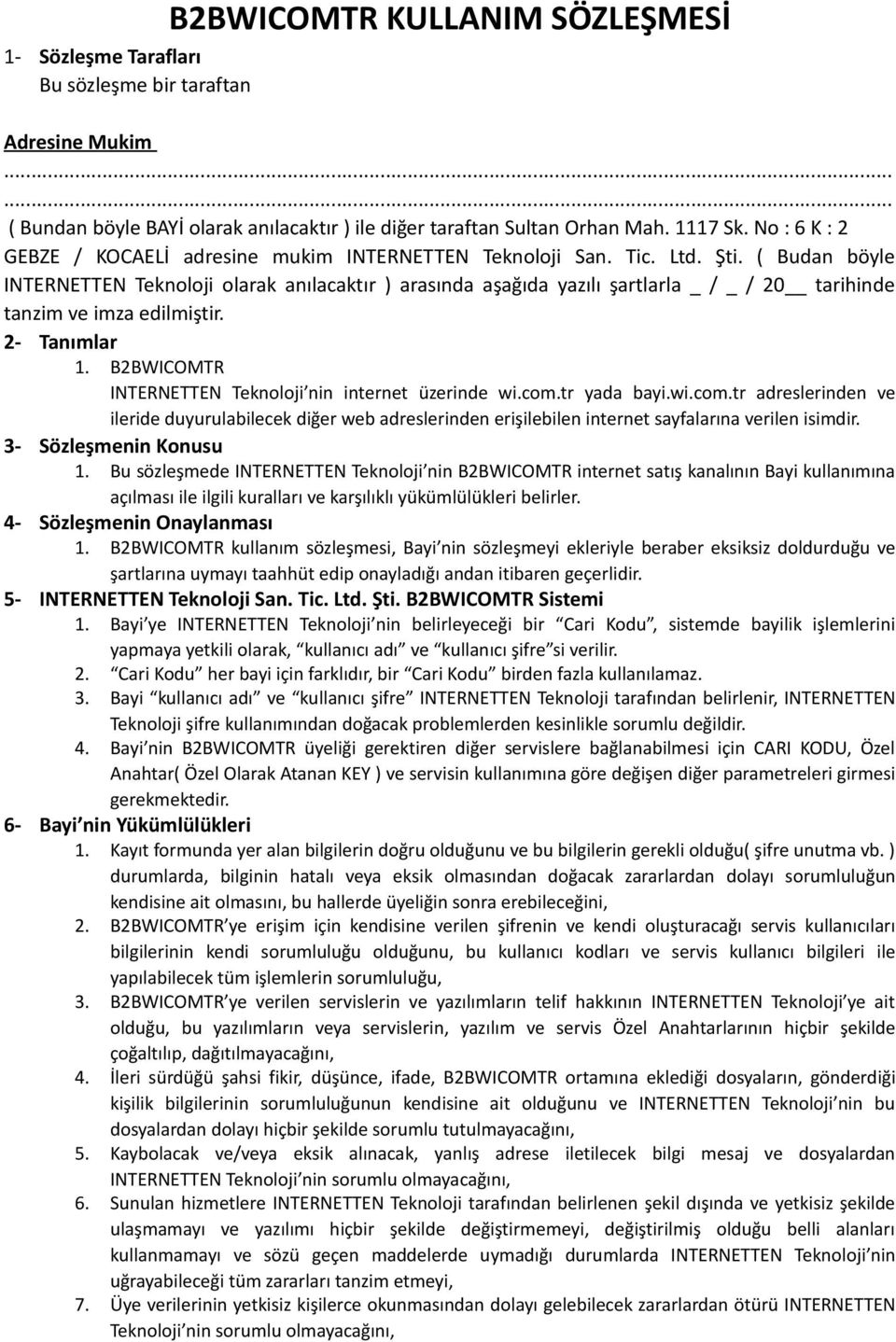 ( Budan böyle INTERNETTEN Teknoloji olarak anılacaktır ) arasında aşağıda yazılı şartlarla _ / _ / 20 tarihinde tanzim ve imza edilmiştir. 2- Tanımlar 1.