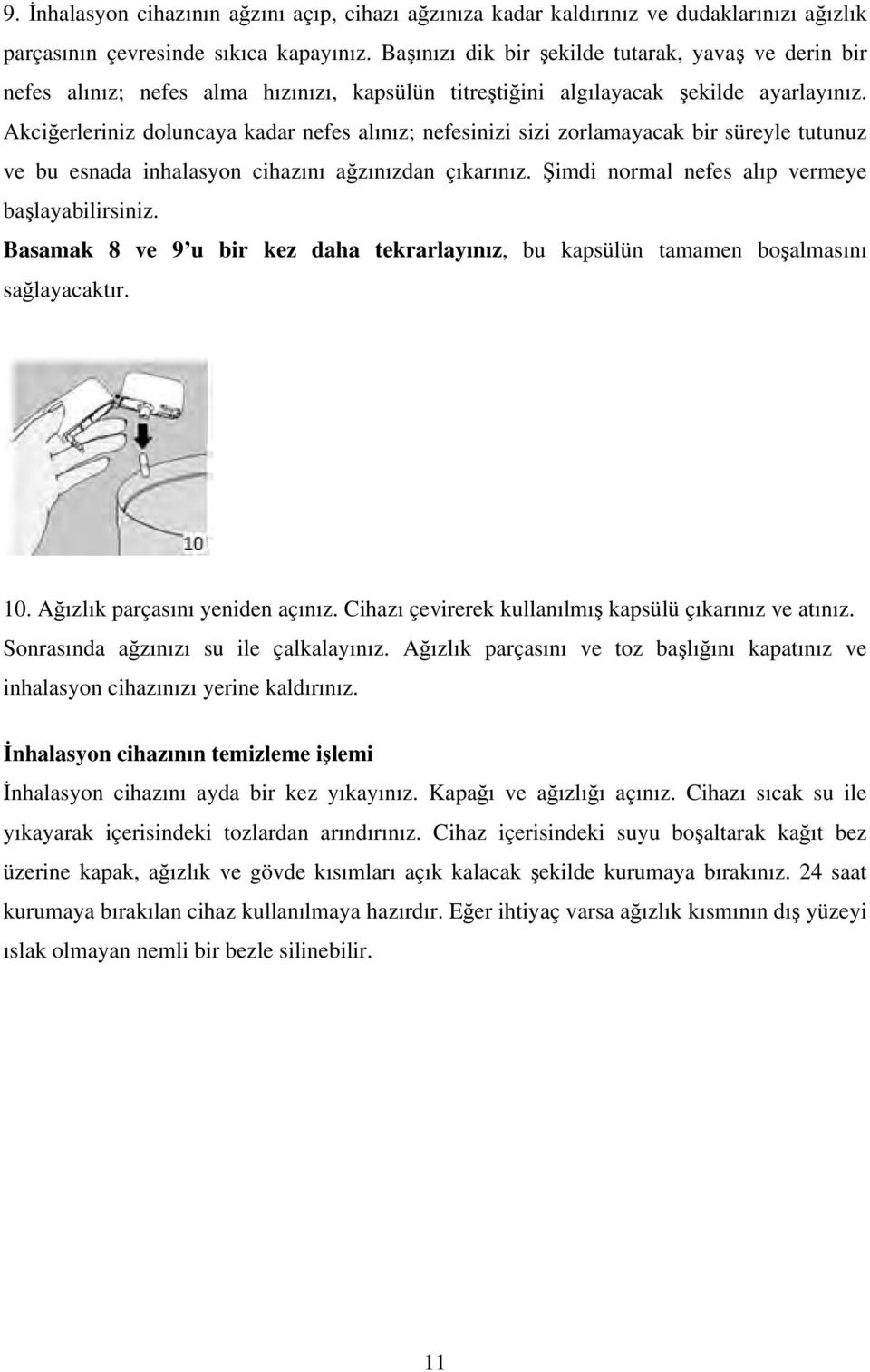 Akciğerleriniz doluncaya kadar nefes alınız; nefesinizi sizi zorlamayacak bir süreyle tutunuz ve bu esnada inhalasyon cihazını ağzınızdan çıkarınız. Şimdi normal nefes alıp vermeye başlayabilirsiniz.