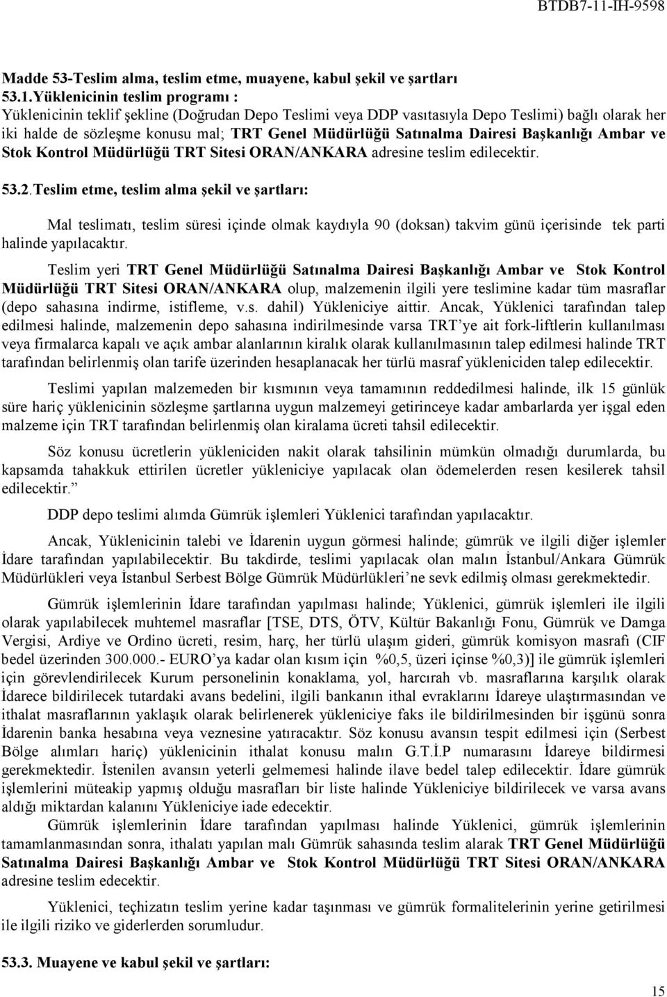 Dairesi Başkanlığı Ambar ve Stok Kontrol Müdürlüğü TRT Sitesi ORAN/ANKARA adresine teslim edilecektir. 53.2.