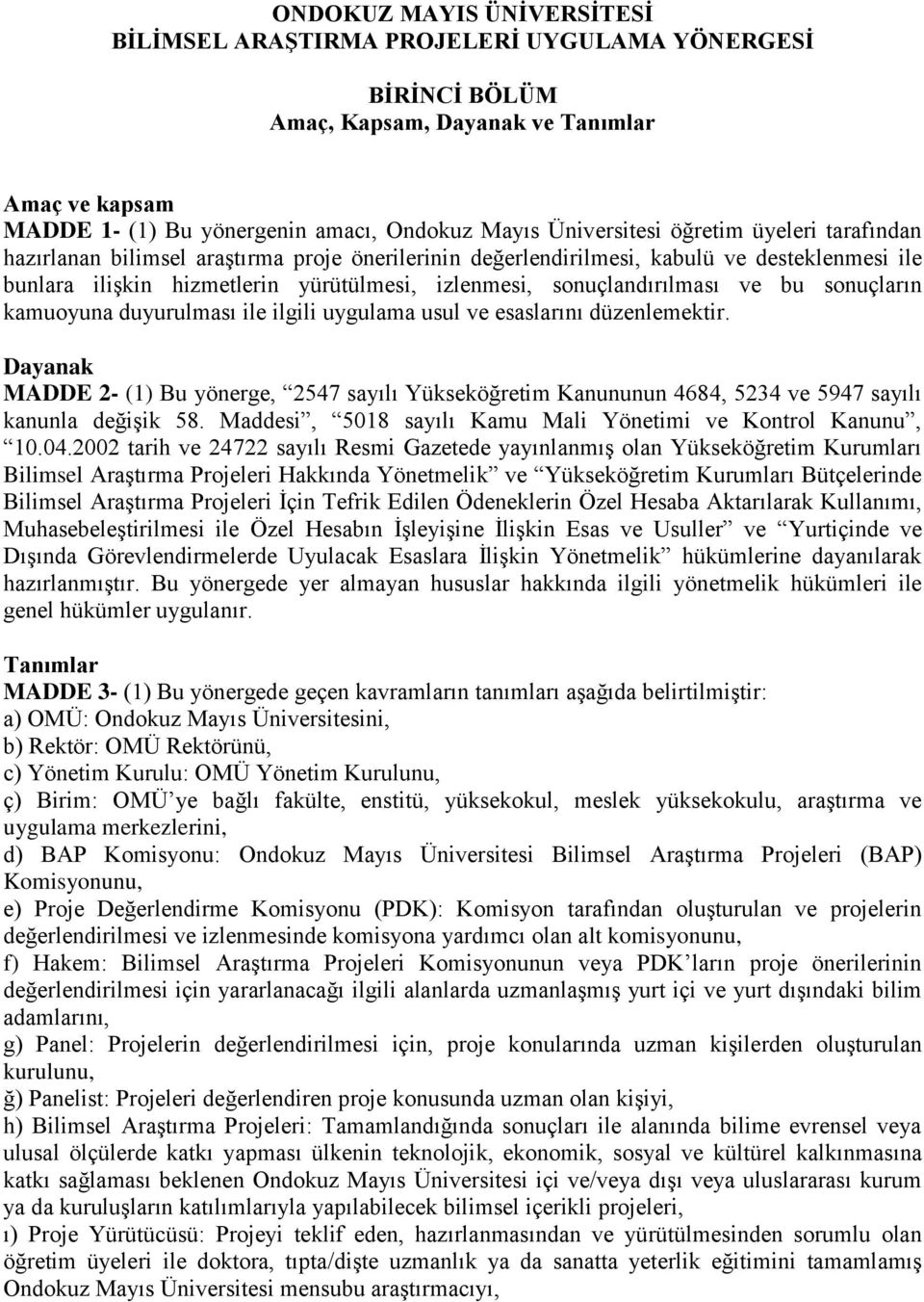 sonuçların kamuoyuna duyurulması ile ilgili uygulama usul ve esaslarını düzenlemektir.