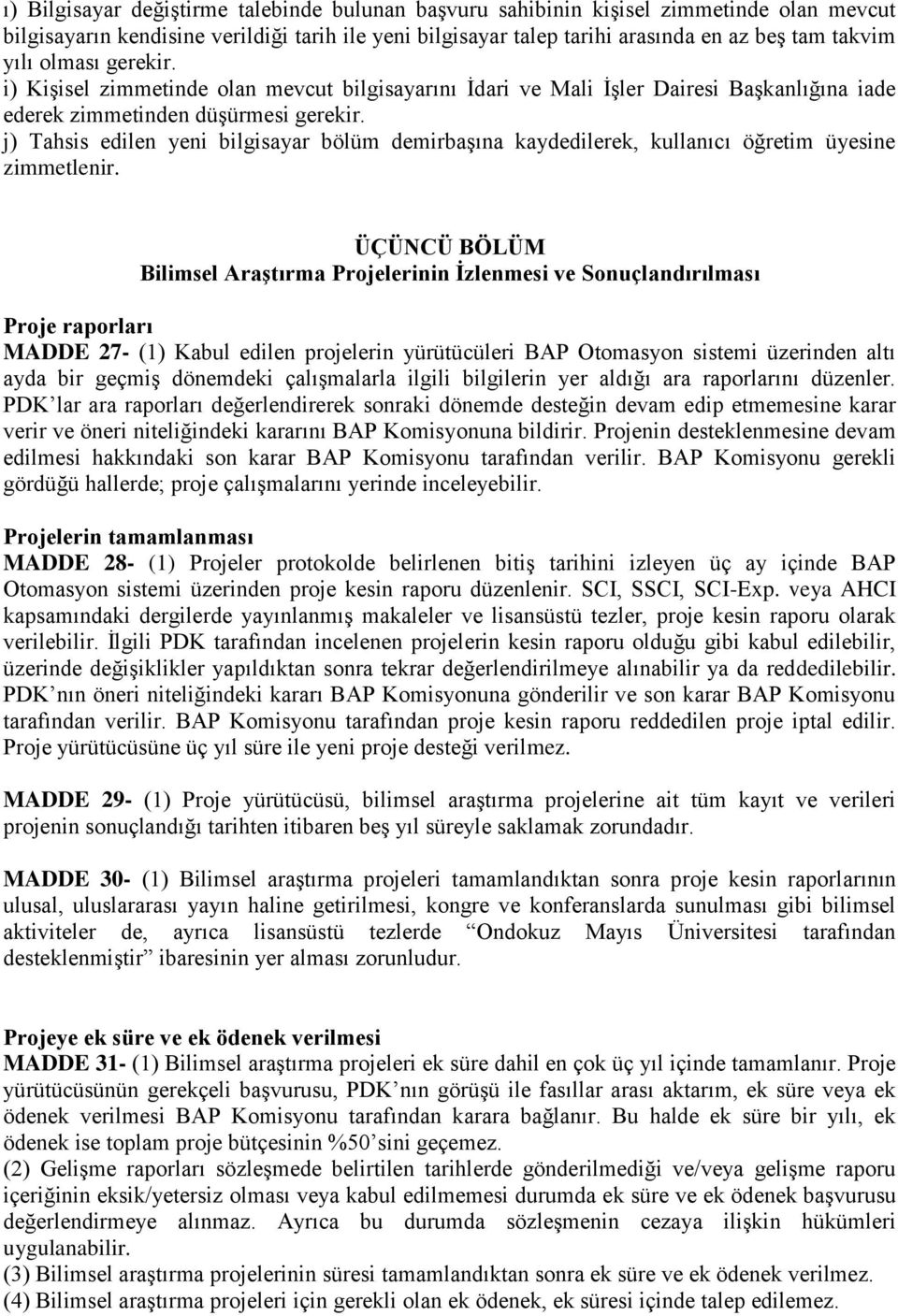 j) Tahsis edilen yeni bilgisayar bölüm demirbaşına kaydedilerek, kullanıcı öğretim üyesine zimmetlenir.