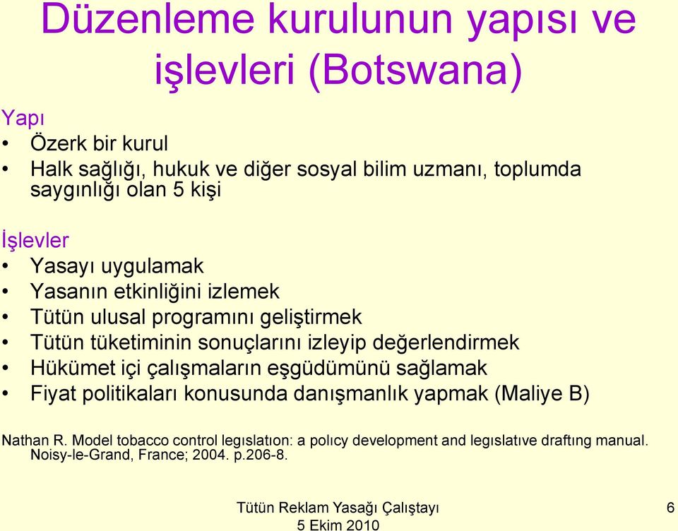 sonuçlarını izleyip değerlendirmek Hükümet içi çalışmaların eşgüdümünü sağlamak Fiyat politikaları konusunda danışmanlık yapmak