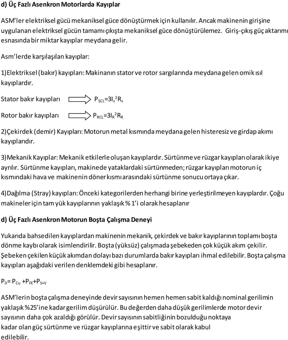 Asm lerde karşılaşılan kayıplar: 1)Elektriksel (bakır) kayıpları: Makinanın stator ve rotor sargılarında meydana gelen omik ısıl kayıplardır.