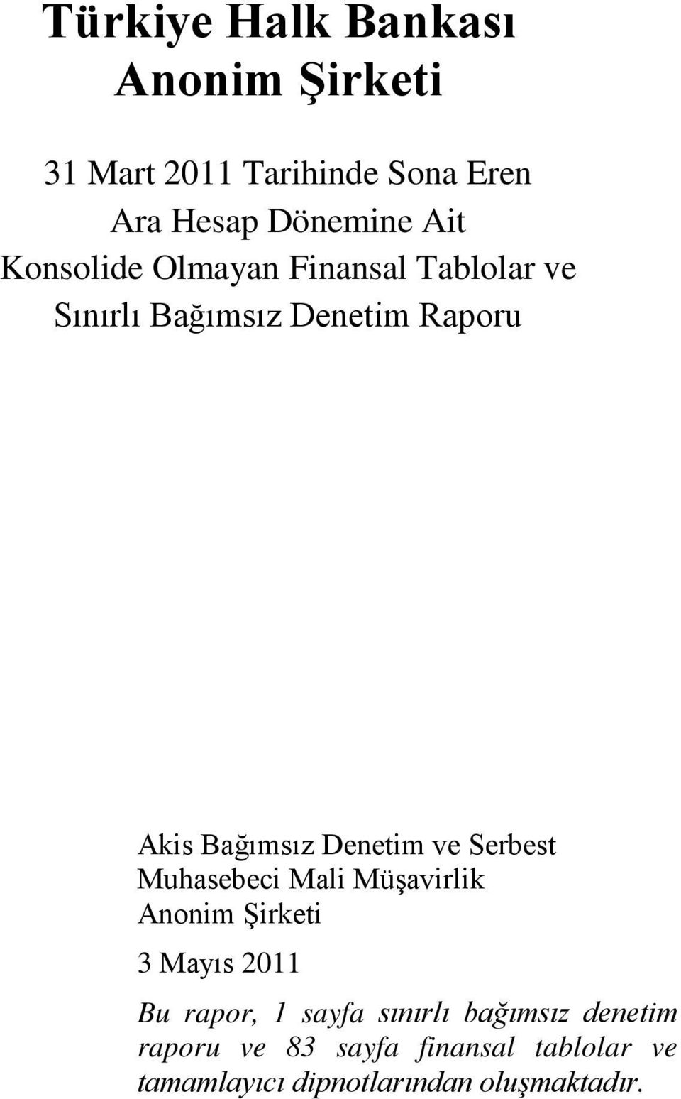 ve Serbest Muhasebeci Mali Müşavirlik Anonim Şirketi 3 Mayıs 2011 Bu rapor, 1 sayfa sınırlı