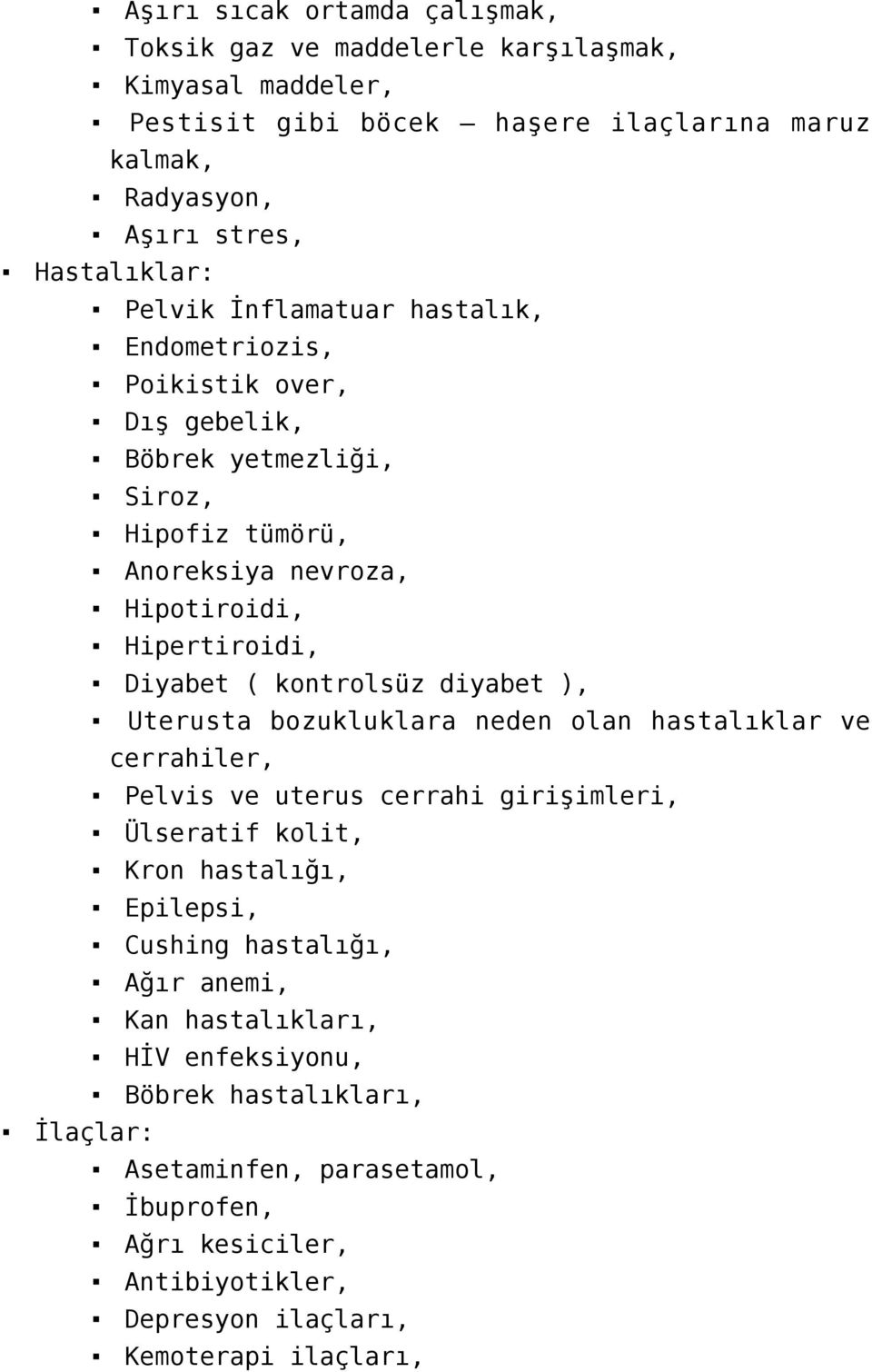 kontrolsüz diyabet ), Uterusta bozukluklara neden olan hastalıklar ve cerrahiler, Pelvis ve uterus cerrahi girişimleri, Ülseratif kolit, Kron hastalığı, Epilepsi, Cushing