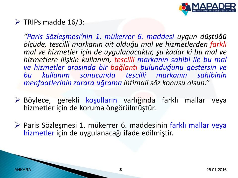 ilişkin kullanım, tescilli markanın sahibi ile bu mal ve hizmetler arasında bir bağlantı bulunduğunu göstersin ve bu kullanım sonucunda tescilli markanın sahibinin