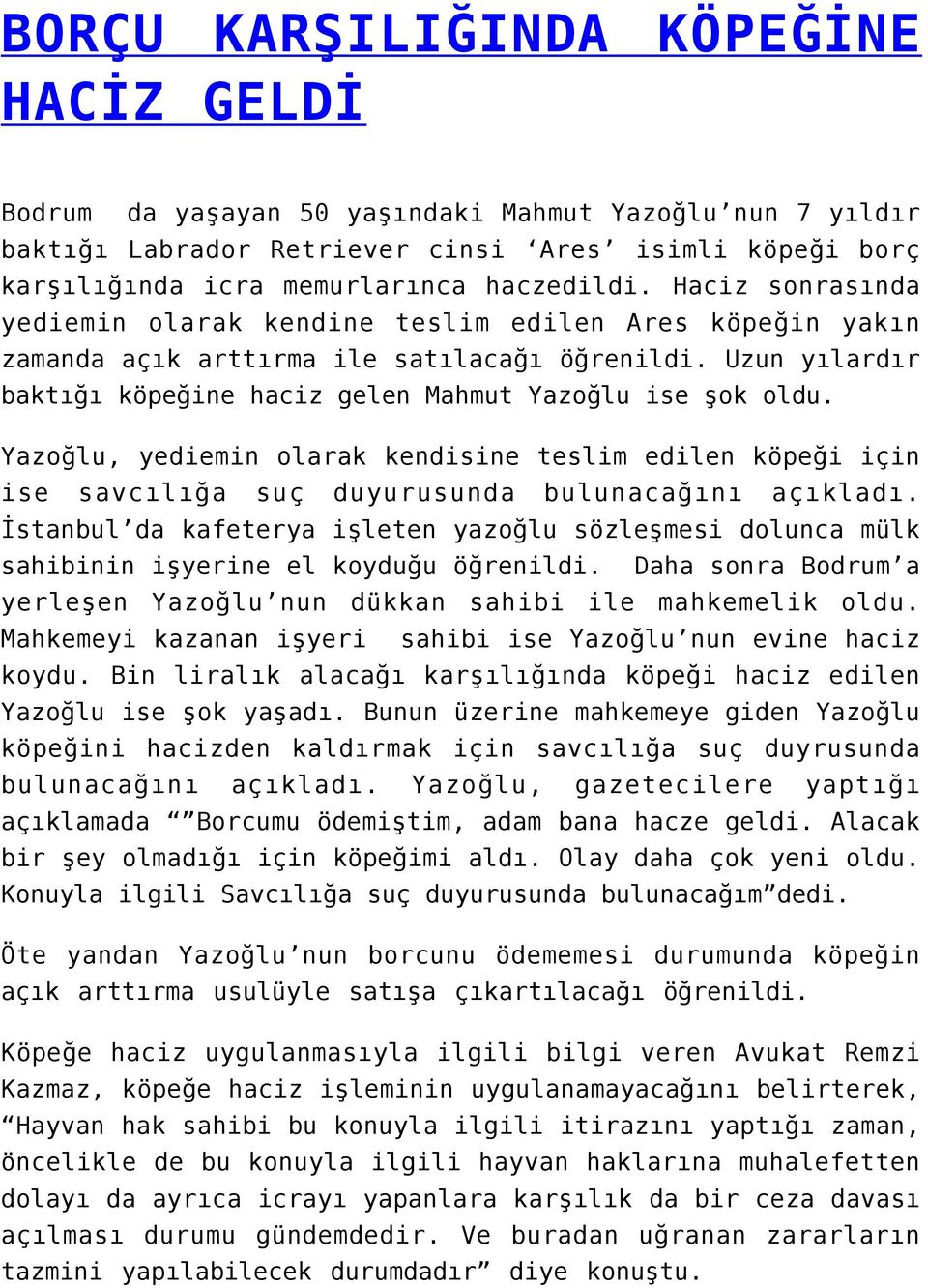 Yazoğlu, yediemin olarak kendisine teslim edilen köpeği için ise savcılığa suç duyurusunda bulunacağını açıkladı.