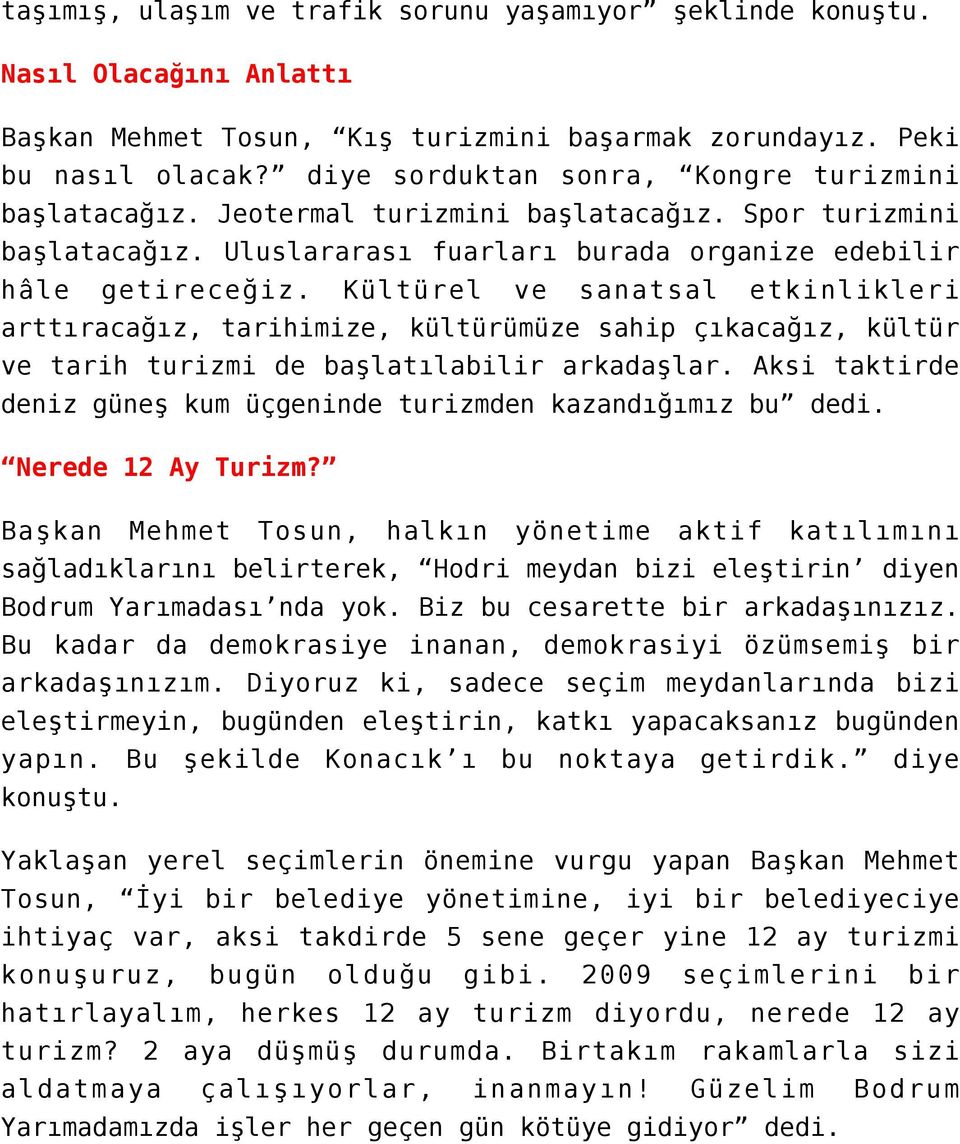 Kültürel ve sanatsal etkinlikleri arttıracağız, tarihimize, kültürümüze sahip çıkacağız, kültür ve tarih turizmi de başlatılabilir arkadaşlar.