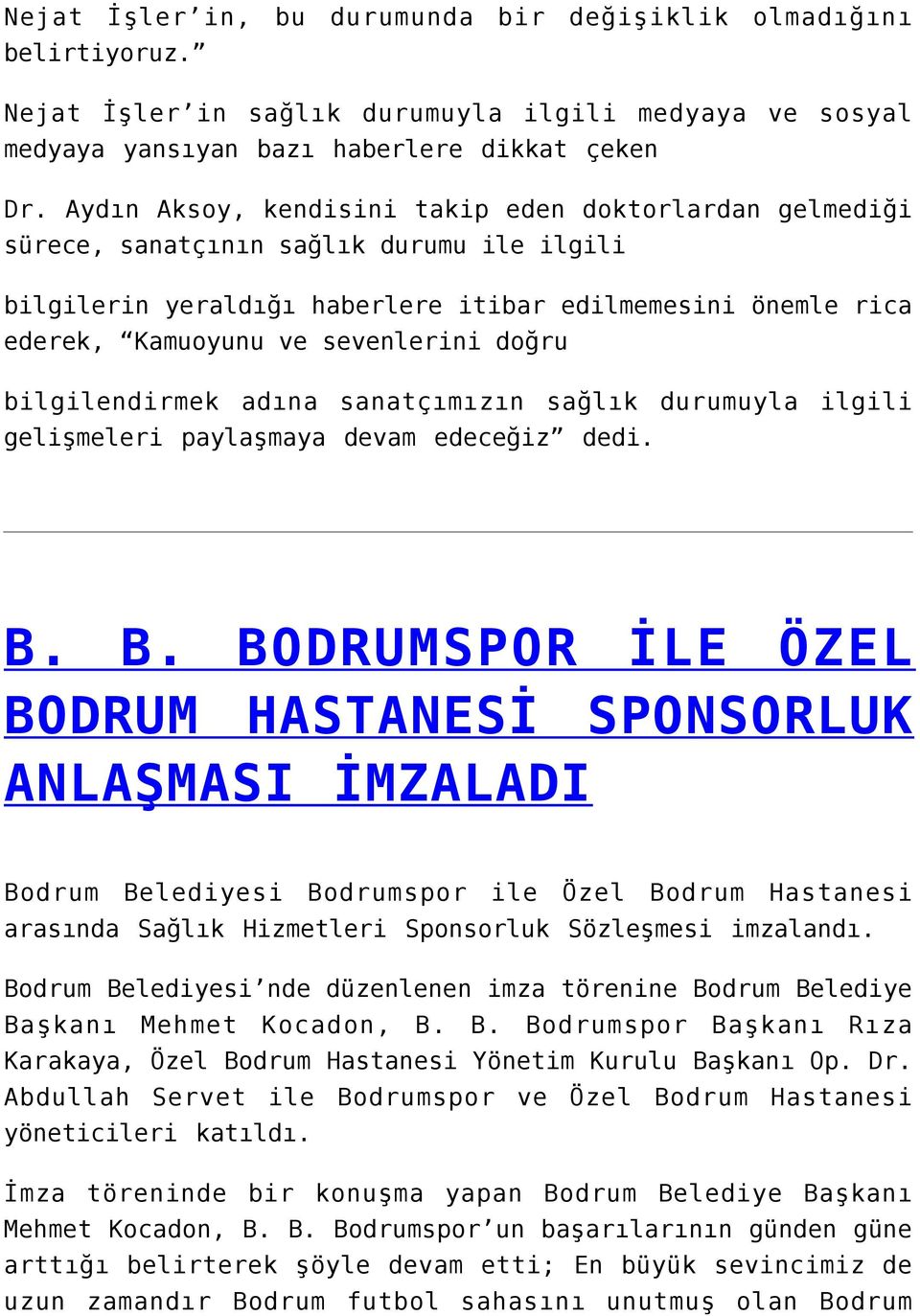 doğru bilgilendirmek adına sanatçımızın sağlık durumuyla ilgili gelişmeleri paylaşmaya devam edeceğiz dedi. B.