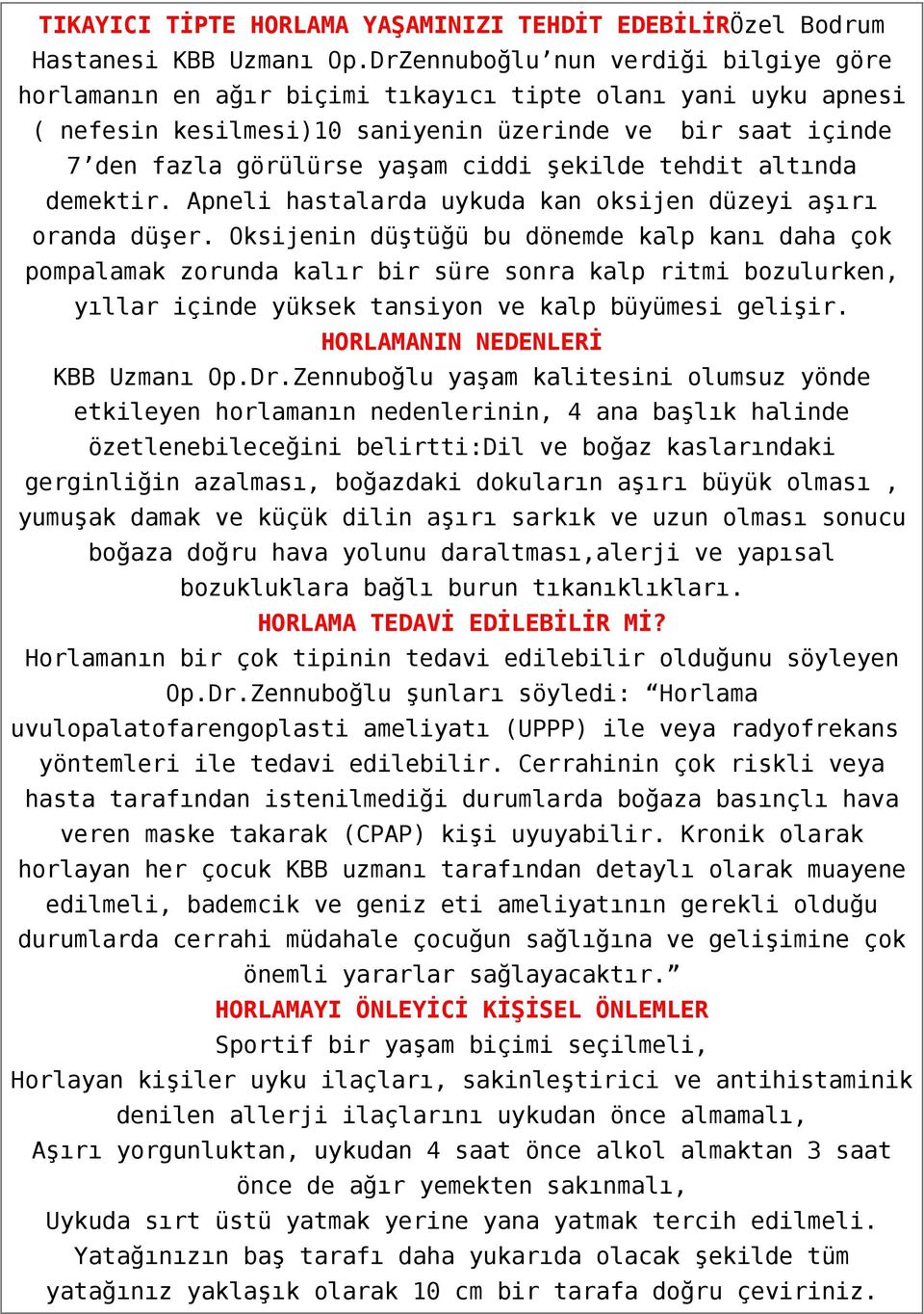 şekilde tehdit altında demektir. Apneli hastalarda uykuda kan oksijen düzeyi aşırı oranda düşer.