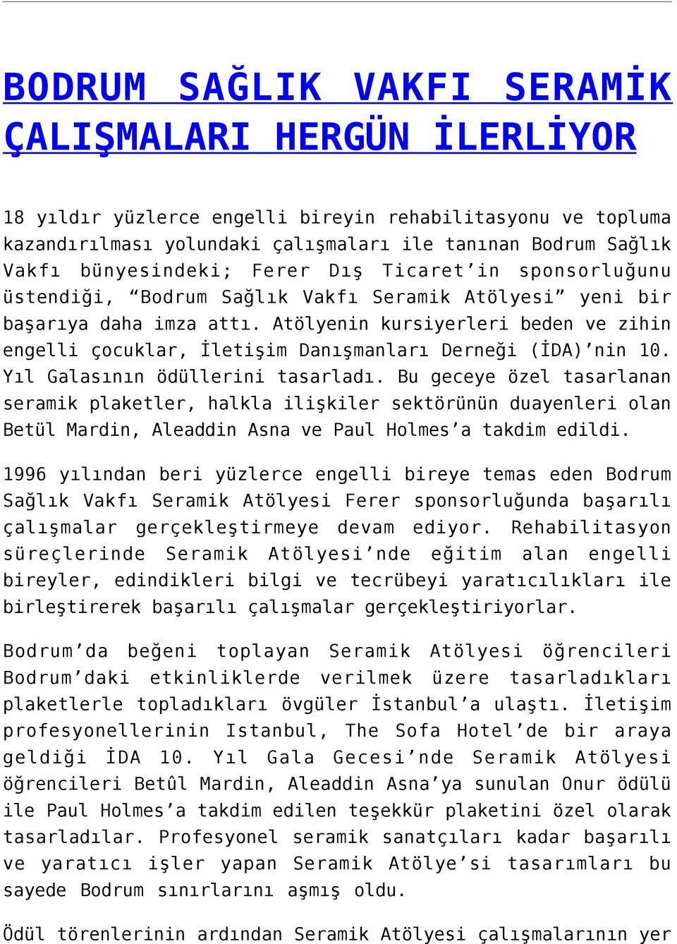 Atölyenin kursiyerleri beden ve zihin engelli çocuklar, İletişim Danışmanları Derneği (İDA) nin 10. Yıl Galasının ödüllerini tasarladı.