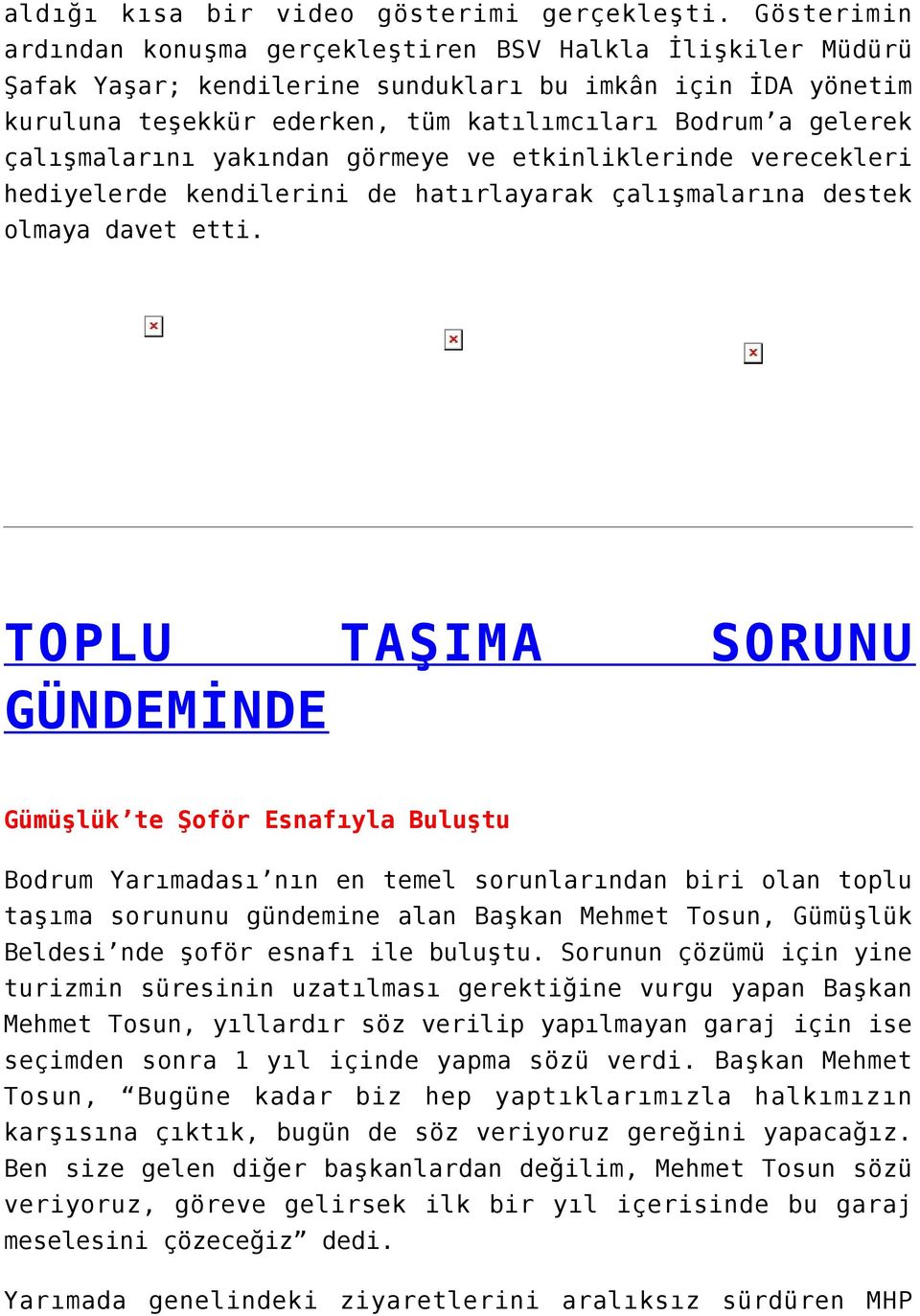 çalışmalarını yakından görmeye ve etkinliklerinde verecekleri hediyelerde kendilerini de hatırlayarak çalışmalarına destek olmaya davet etti.