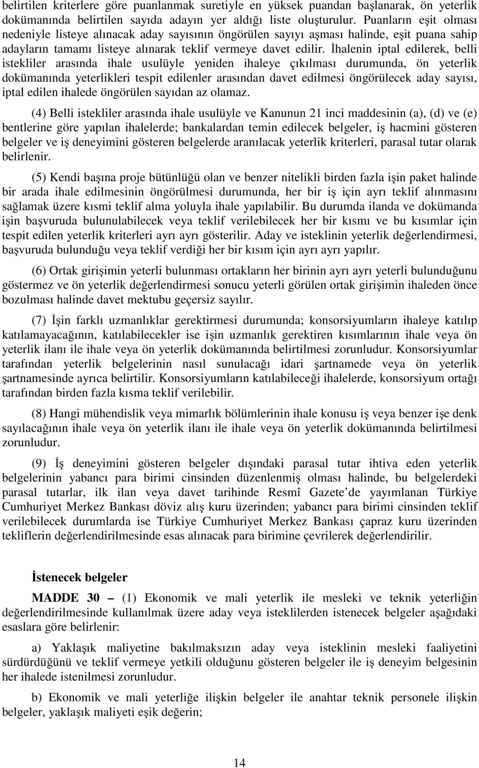 İhalenin iptal edilerek, belli istekliler arasında ihale usulüyle yeniden ihaleye çıkılması durumunda, ön yeterlik dokümanında yeterlikleri tespit edilenler arasından davet edilmesi öngörülecek aday