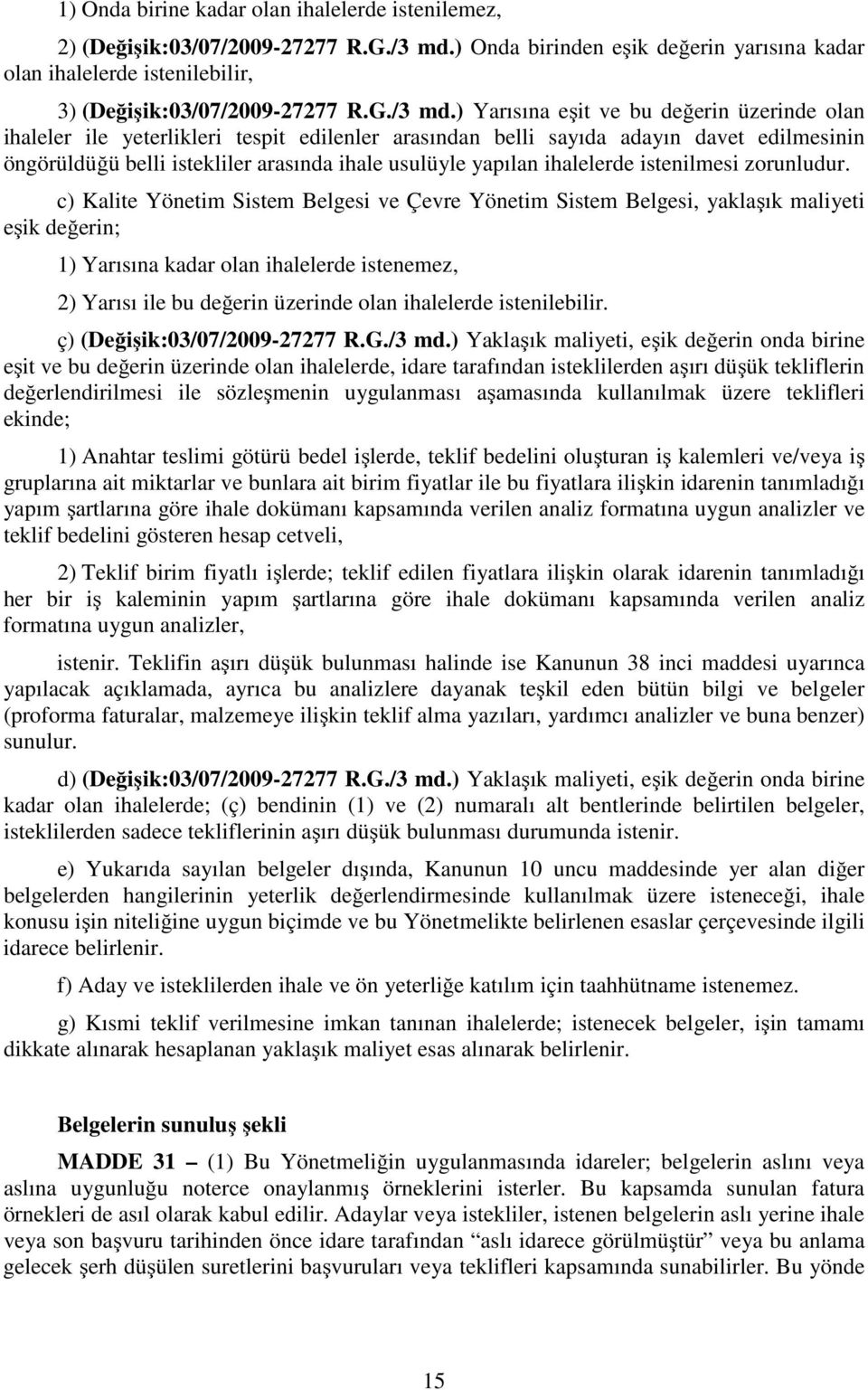 ) Yarısına eşit ve bu değerin üzerinde olan ihaleler ile yeterlikleri tespit edilenler arasından belli sayıda adayın davet edilmesinin öngörüldüğü belli istekliler arasında ihale usulüyle yapılan