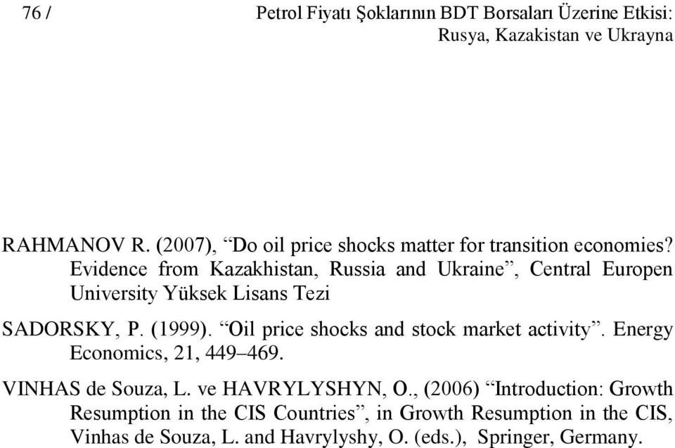 Evidence from Kazakhistan, Russia and Ukraine, Central Europen University Yüksek Lisans Tezi SADORSKY, P. (1999).