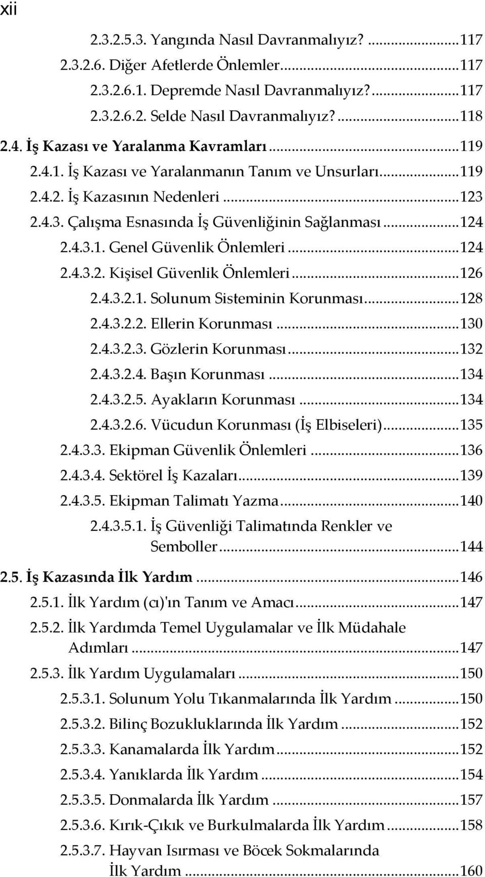 .. 124 2.4.3.2. Kişisel Güvenlik Önlemleri... 126 2.4.3.2.1. Solunum Sisteminin Korunması... 128 2.4.3.2.2. Ellerin Korunması... 130 2.4.3.2.3. Gözlerin Korunması... 132 2.4.3.2.4. Başın Korunması.