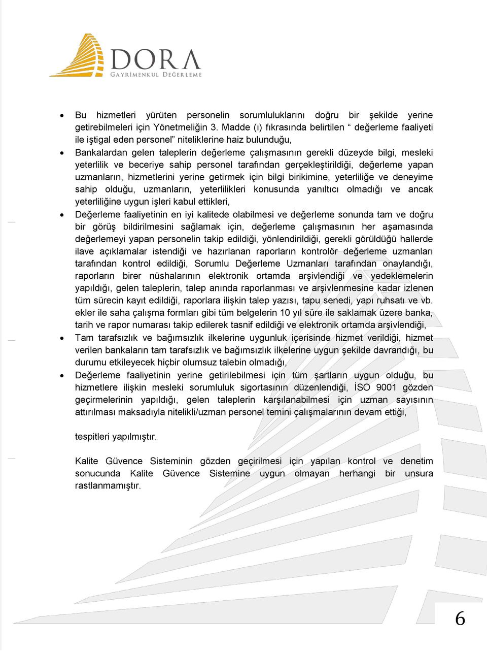 yeterlilik ve beceriye sahip personel tarafından gerçekleştirildiği, değerleme yapan uzmanların, hizmetlerini yerine getirmek için bilgi birikimine, yeterliliğe ve deneyime sahip olduğu, uzmanların,