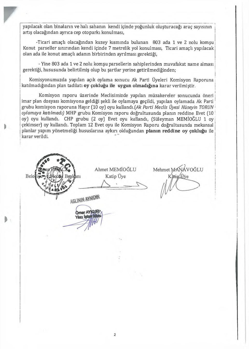 nolu komşu parsellerin sahiplerinden m uvafakat name alm ası, gerektiği, hususunda belirtilm iş olup bu şartlar yerine getirilm ediğinden; Komisyonumuzda yapılan açık oylama sonucu Ak Parti Üyeleri