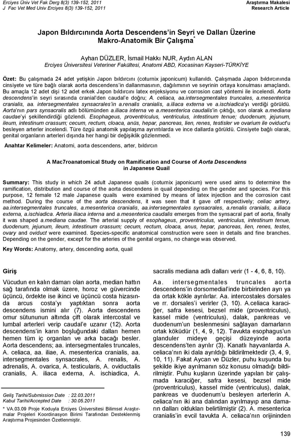 Fakültesi, Anatomi ABD, Kocasinan Kayseri-TÜRKİYE Özet: Bu çalışmada 4 adet yetişkin Japon bıldırcını (coturnix japonicum) kullanıldı.