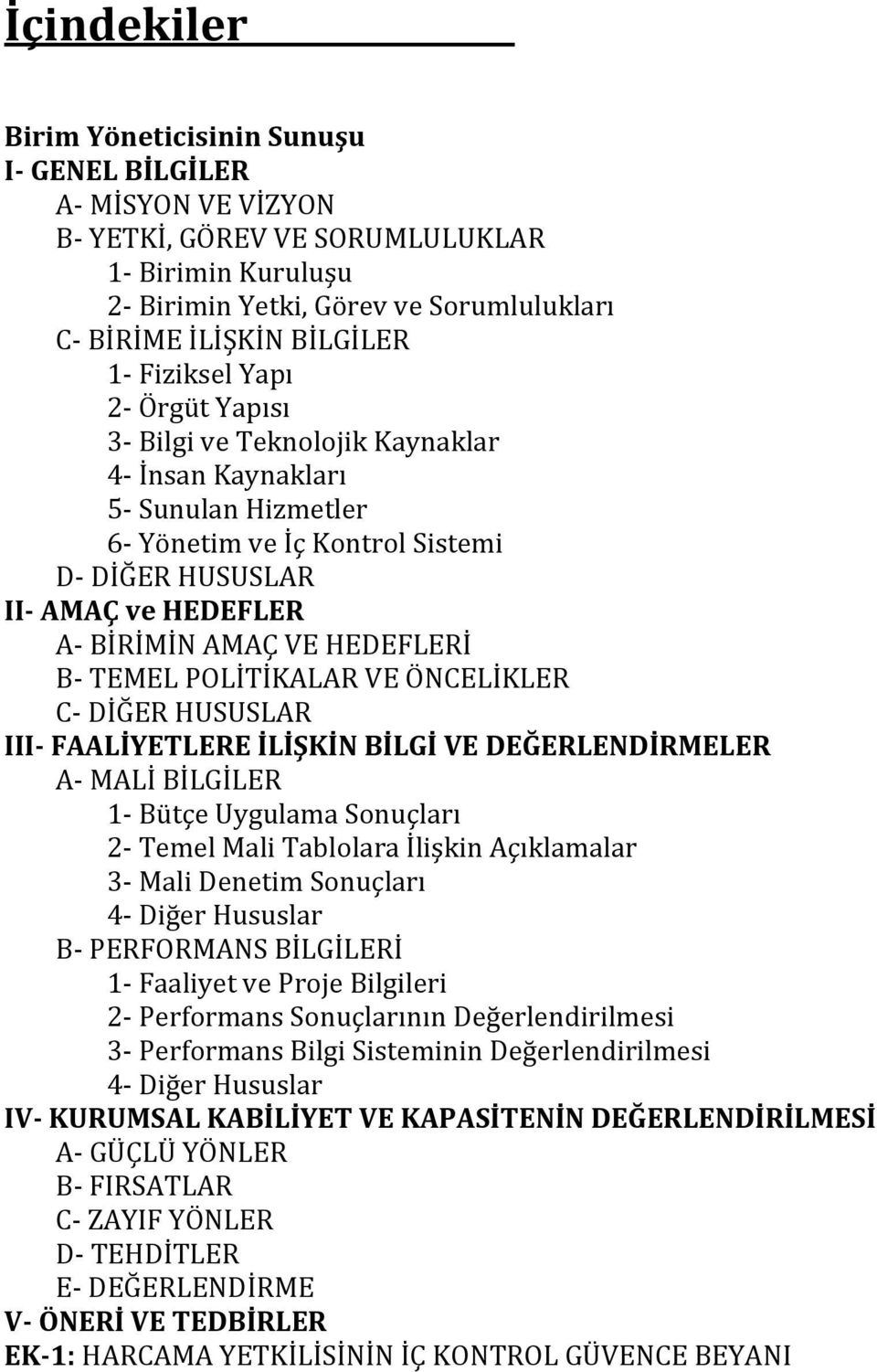 TEMEL POLİTİKALAR VE ÖNCELİKLER C DİĞER HUSUSLAR III FAALİYETLERE İLİŞKİN BİLGİ VE DEĞERLENDİRMELER A MALİ BİLGİLER 1 Bütçe Uygulama Sonuçları 2 Temel Mali Tablolara İlişkin Açıklamalar 3 Mali