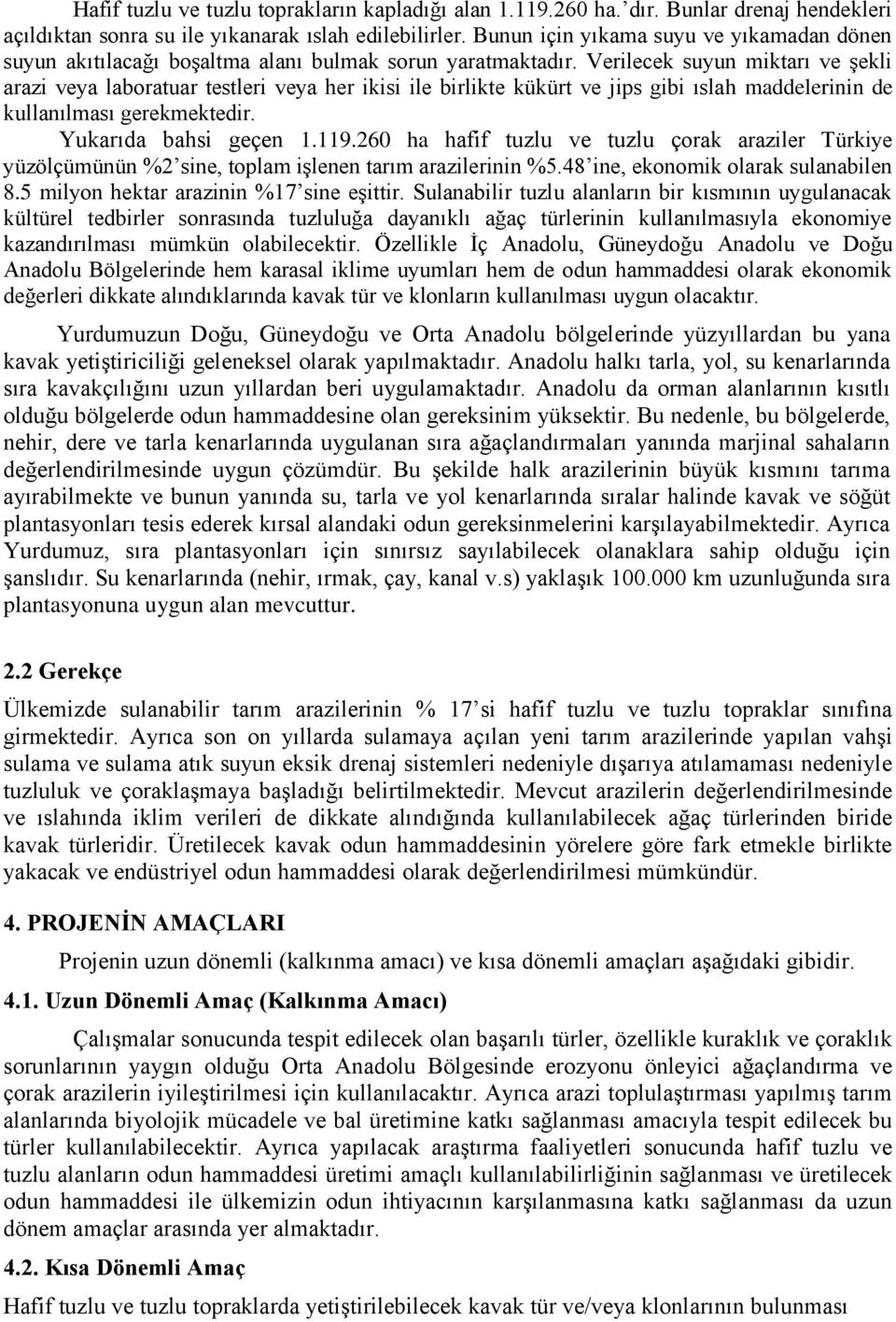 Verilecek suyun miktarı ve Ģekli arazi veya laboratuar testleri veya her ikisi ile birlikte kükürt ve jips gibi ıslah maddelerinin de kullanılması gerekmektedir. Yukarıda bahsi geçen 1.119.