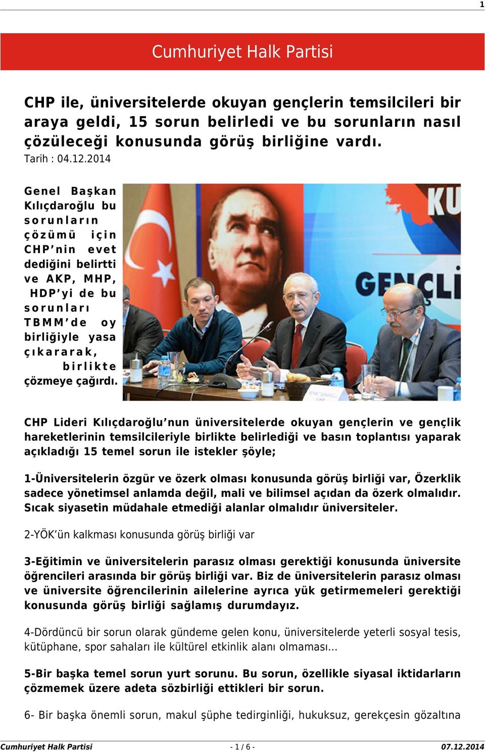 CHP Lideri Kılıçdaroğlu nun üniversitelerde okuyan gençlerin ve gençlik hareketlerinin temsilcileriyle birlikte belirlediği ve basın toplantısı yaparak açıkladığı 15 temel sorun ile istekler şöyle;