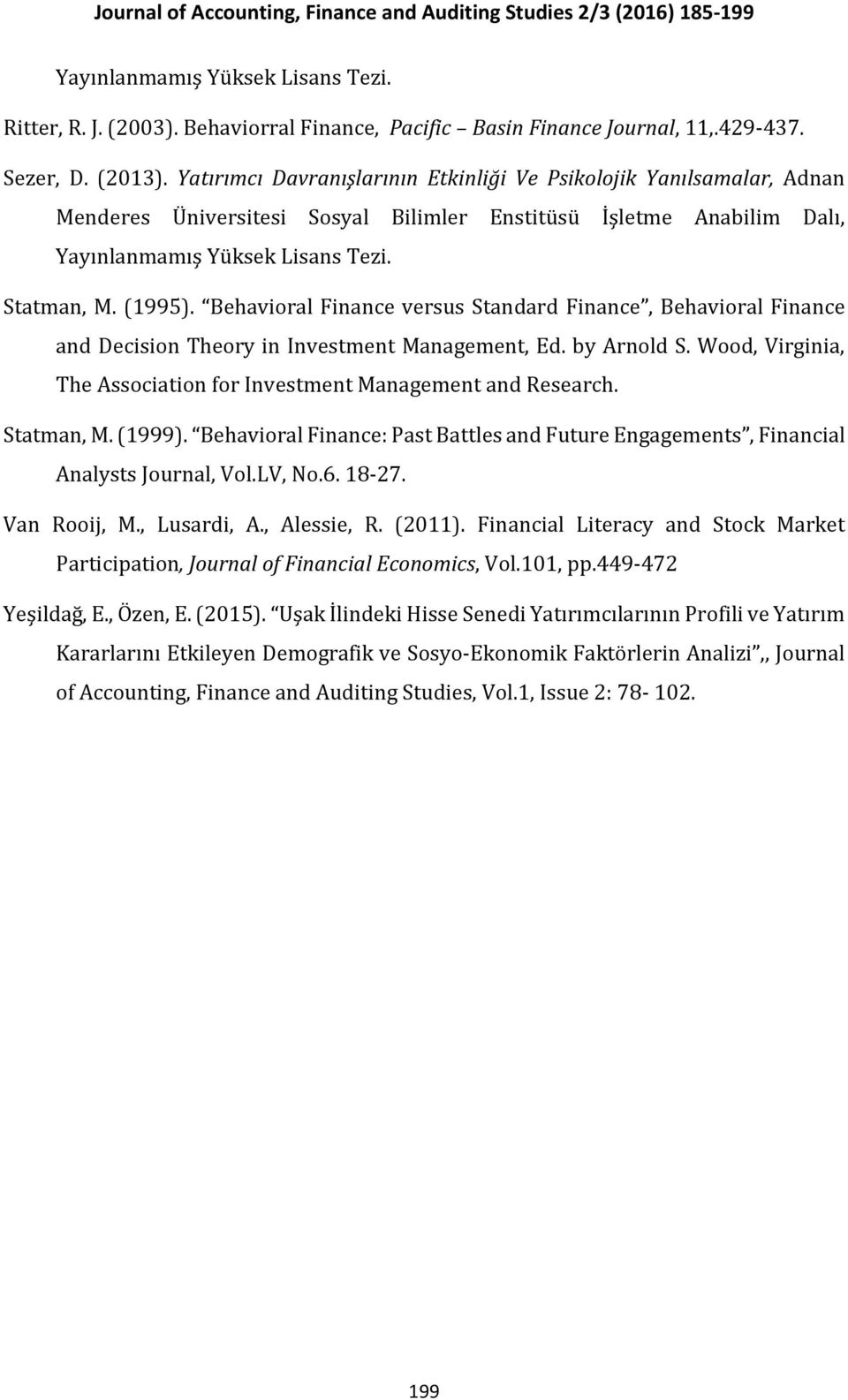 Behavioral Finance versus Standard Finance, Behavioral Finance and Decision Theory in Investment Management, Ed. by Arnold S. Wood, Virginia, The Association for Investment Management and Research.