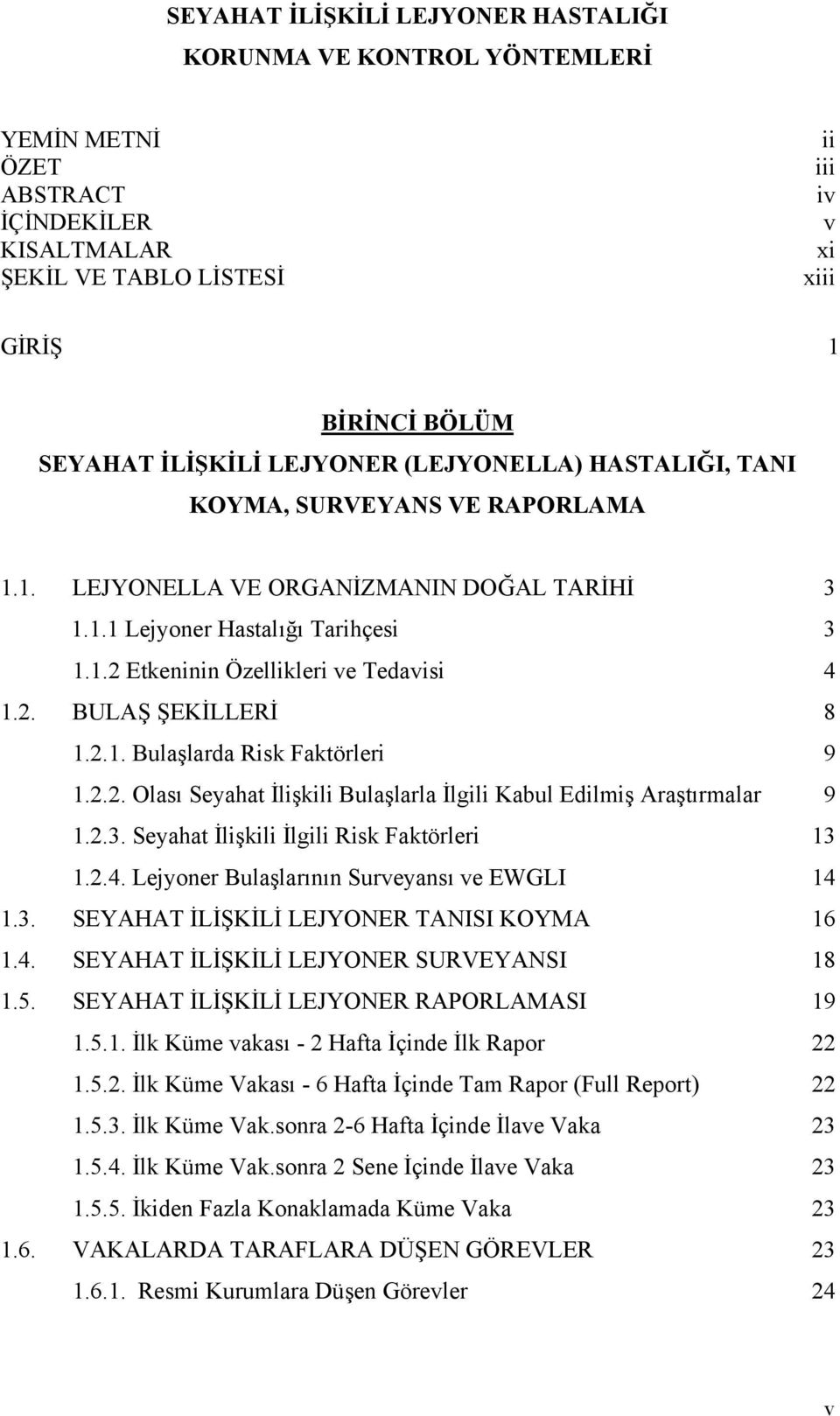 2.1. Bulaşlarda Risk Faktörleri 9 1.2.2. Olası Seyahat İlişkili Bulaşlarla İlgili Kabul Edilmiş Araştırmalar 9 1.2.3. Seyahat İlişkili İlgili Risk Faktörleri 13 1.2.4.