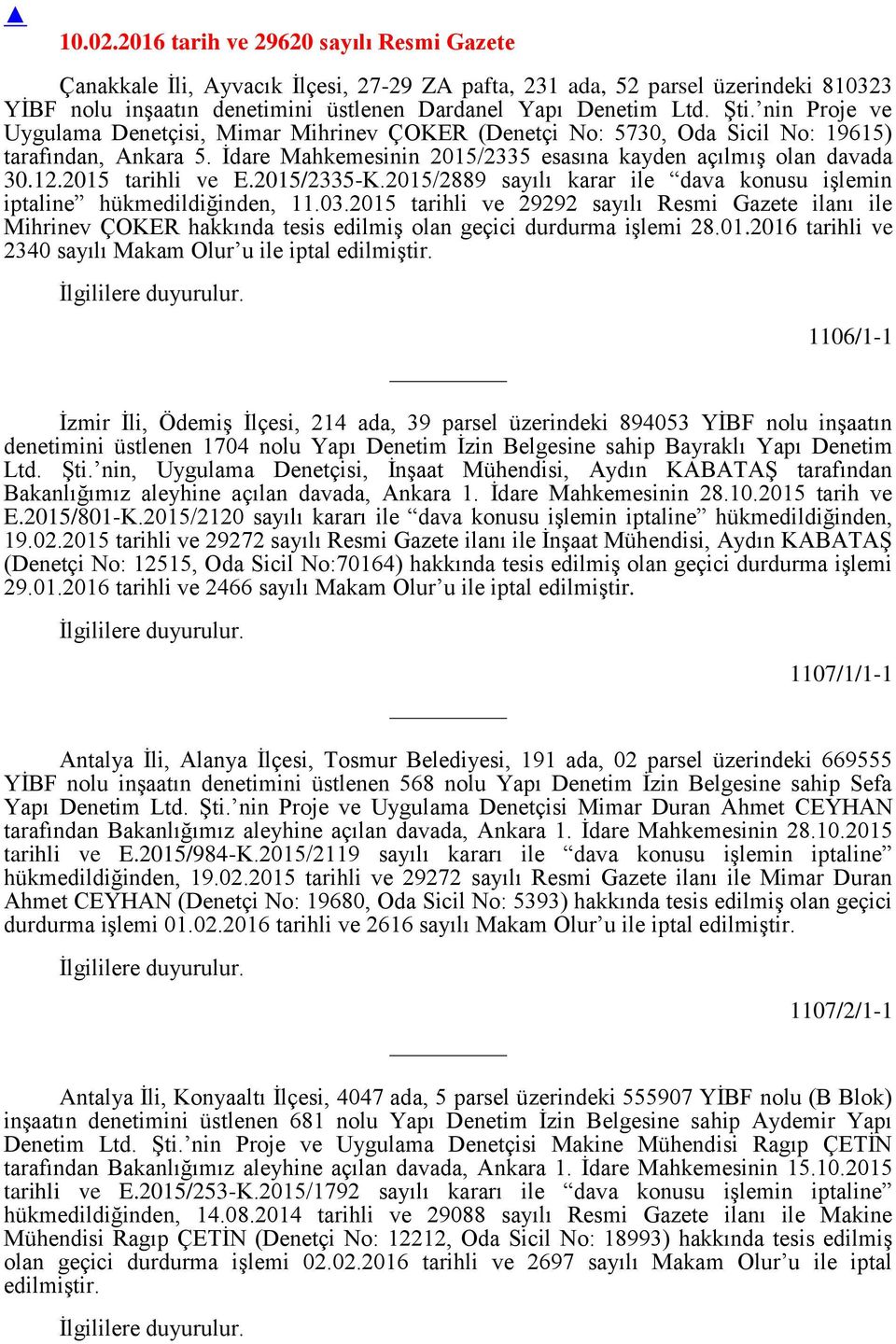 2015 tarihli ve E.2015/2335-K.2015/2889 sayılı karar ile dava konusu işlemin iptaline hükmedildiğinden, 11.03.