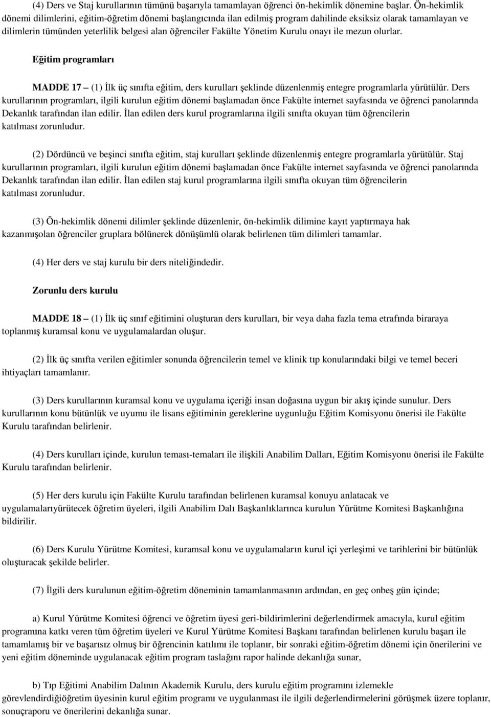 Kurulu onayı ile mezun olurlar. Eğitim programları MADDE 17 (1) İlk üç sınıfta eğitim, ders kurulları şeklinde düzenlenmiş entegre programlarla yürütülür.