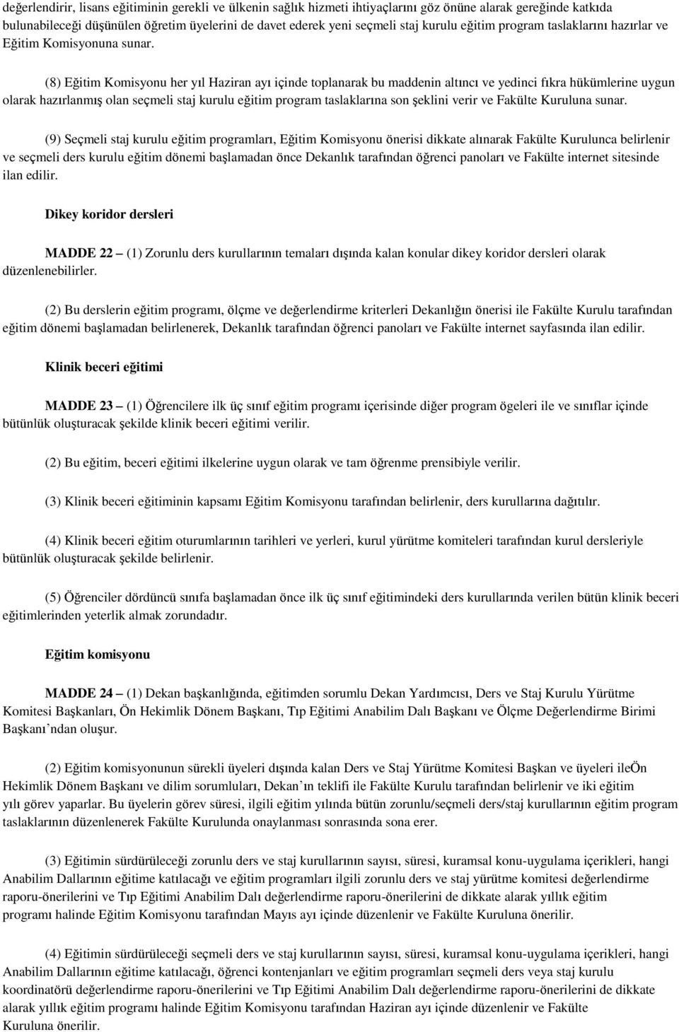 (8) Eğitim Komisyonu her yıl Haziran ayı içinde toplanarak bu maddenin altıncı ve yedinci fıkra hükümlerine uygun olarak hazırlanmış olan seçmeli staj kurulu eğitim program taslaklarına son şeklini