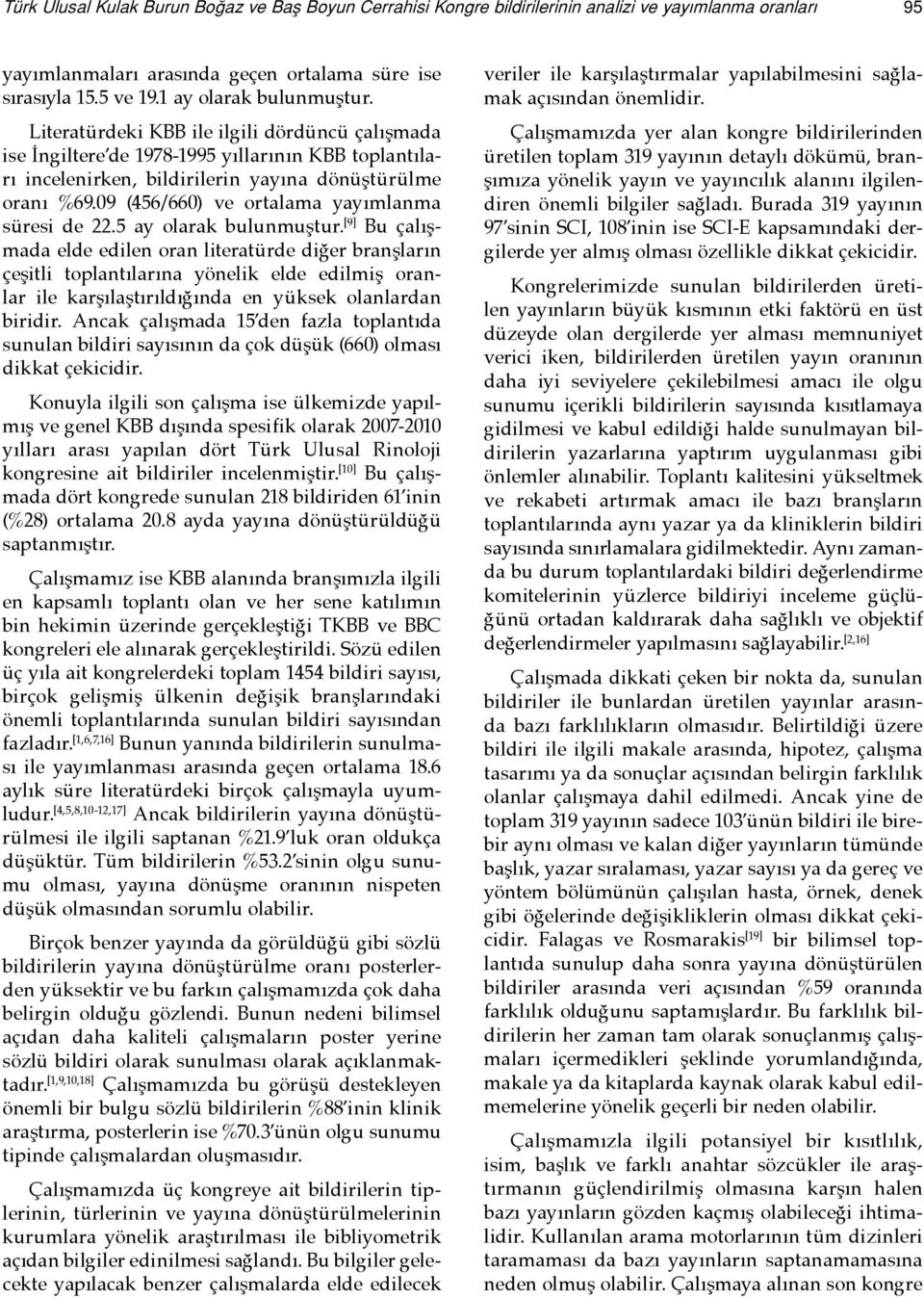 09 (456/660) ve ortalama yayımlanma süresi de 22.5 ay olarak bulunmuştur.