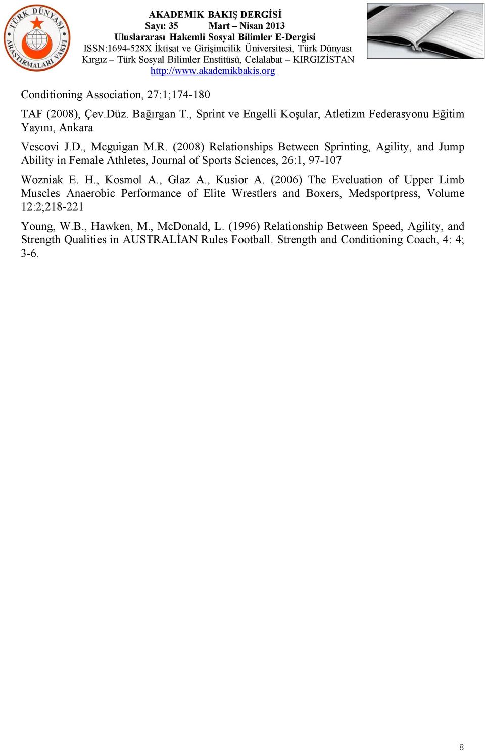 , Kusior A. (2006) The Eveluation of Upper Limb Muscles Anaerobic Performance of Elite Wrestlers and Boxers, Medsportpress, Volume 12:2;218-221 Young, W.B., Hawken, M.