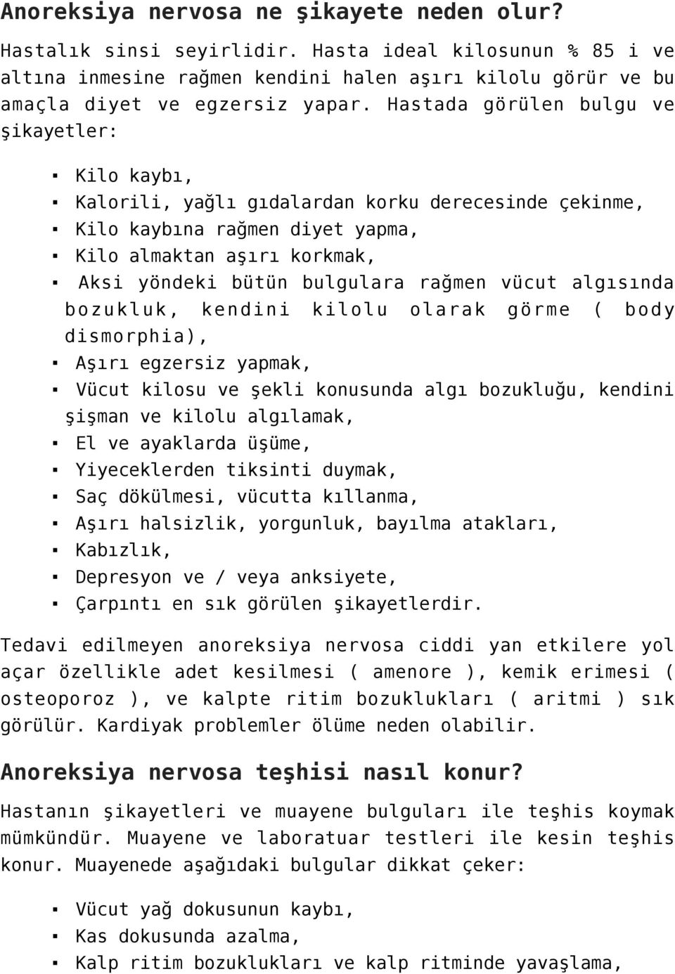 rağmen vücut algısında bozukluk, kendini kilolu olarak görme ( body dismorphia), Aşırı egzersiz yapmak, Vücut kilosu ve şekli konusunda algı bozukluğu, kendini şişman ve kilolu algılamak, El ve