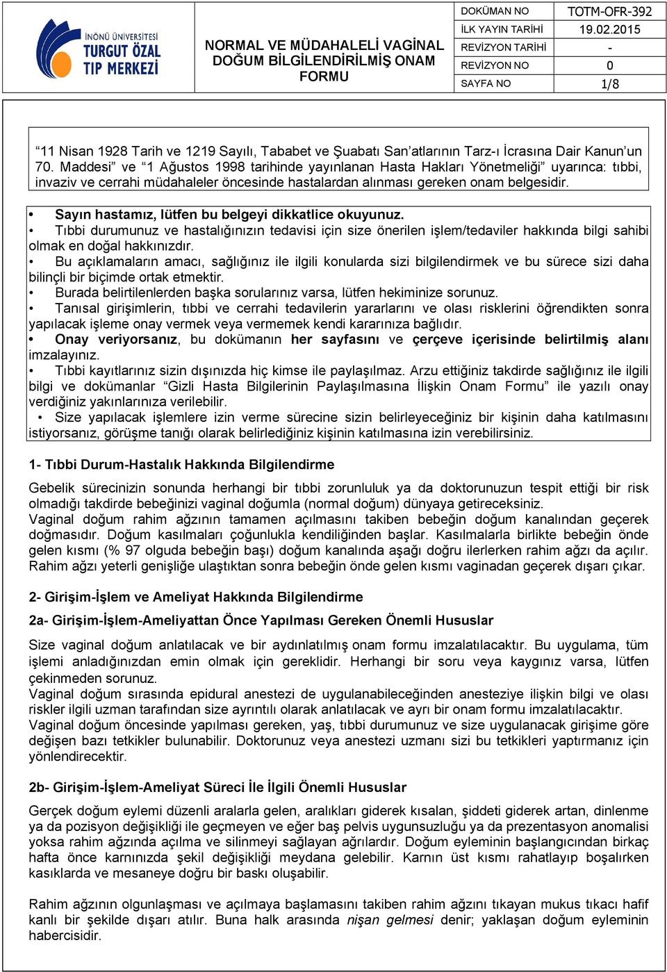 Sayın hastamız, lütfen bu belgeyi dikkatlice okuyunuz. Tıbbi durumunuz ve hastalığınızın tedavisi için size önerilen işlem/tedaviler hakkında bilgi sahibi olmak en doğal hakkınızdır.